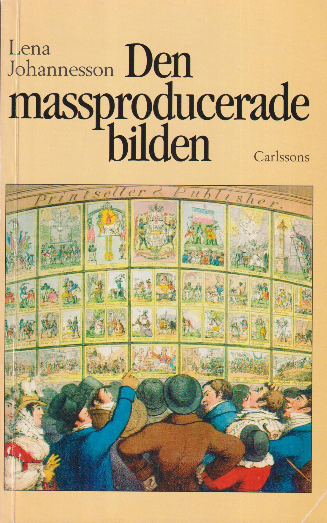 Den massproducerade bilden. Ur bildindustrialismens historia. [Utg. av] Carlssons.