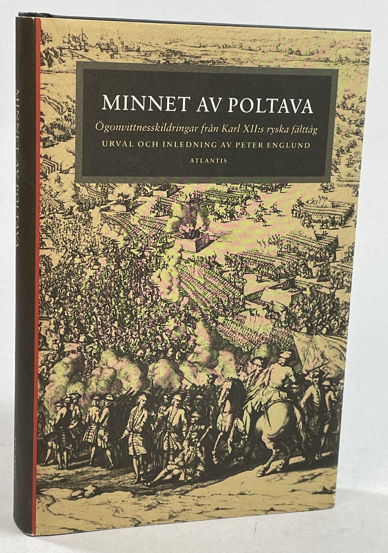Minnet av Poltava. Ögonvittnesskildringar från Karl XII:s ryska fälttåg. I urval och med förord av Peter Englund. [Utg. av] Atlantis.
