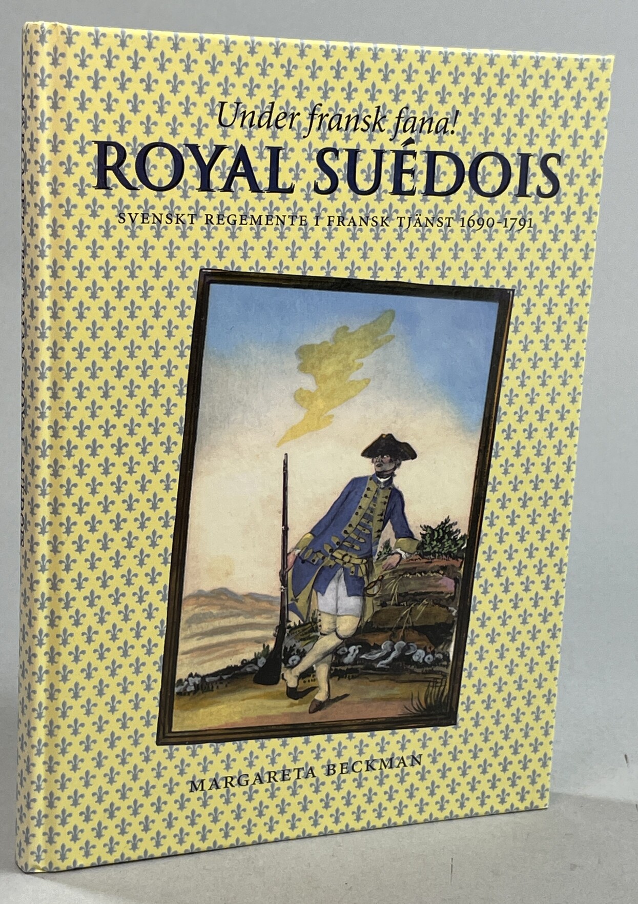 Under fransk fana! Royal Suédois - svenskt regemente i fransk tjänst 1690-1791. [Utg. av] Svenskt Militärhistoriskt Bibliotek, Stockholm 1995.