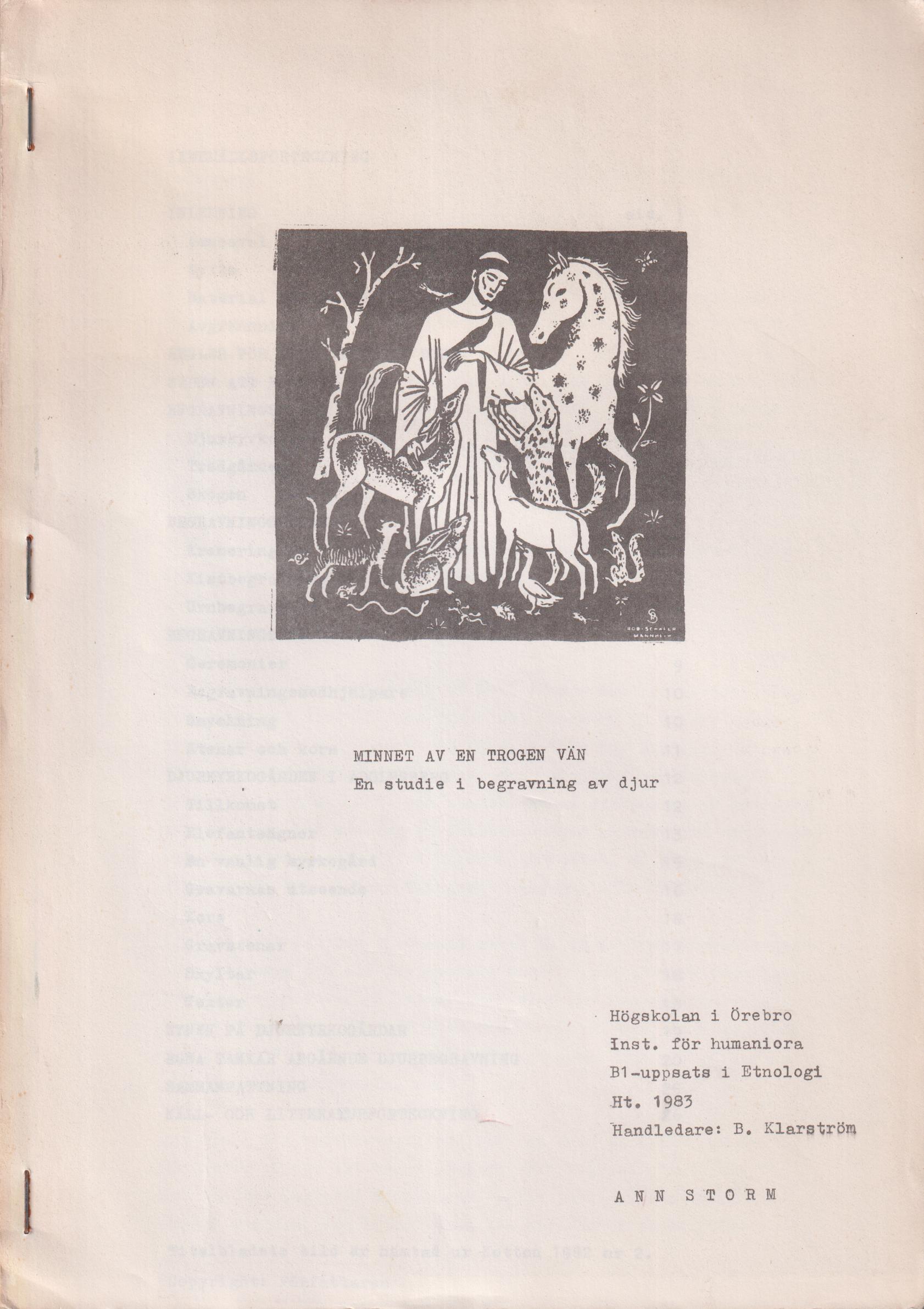 Minnet av en trogen vän. En studie i begravning av djur. Högskolan i Örebro. Inst. för humaniora. B1-uppsats i Etnologi. Ht 1983. Handledare: B. Klarström.