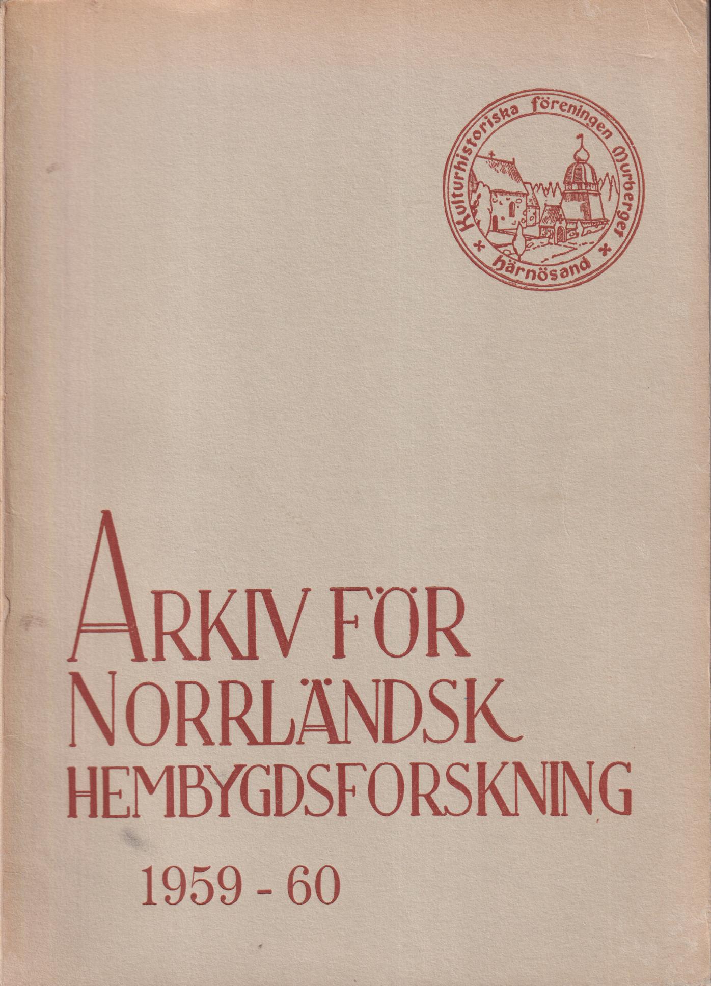 Arkiv för norrländsk hembygdsforskning 1959-1960. XVI [årg]. Utgiven av Kulturhistoriska Föreningen Murberget, Härnösand.