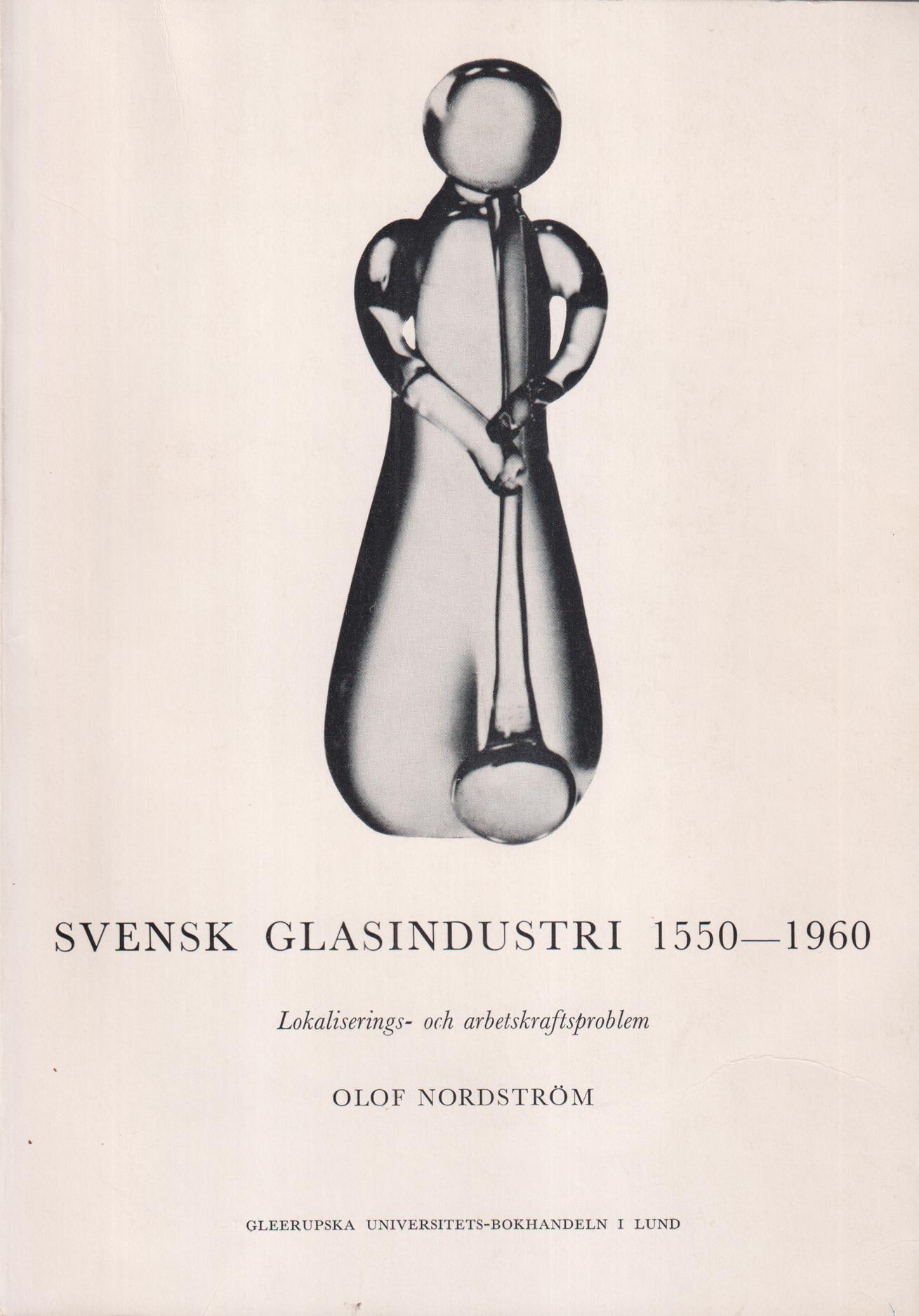 Svensk glasindustri 1550-1960. Lokaliserings- och arbetskraftsproblem.
