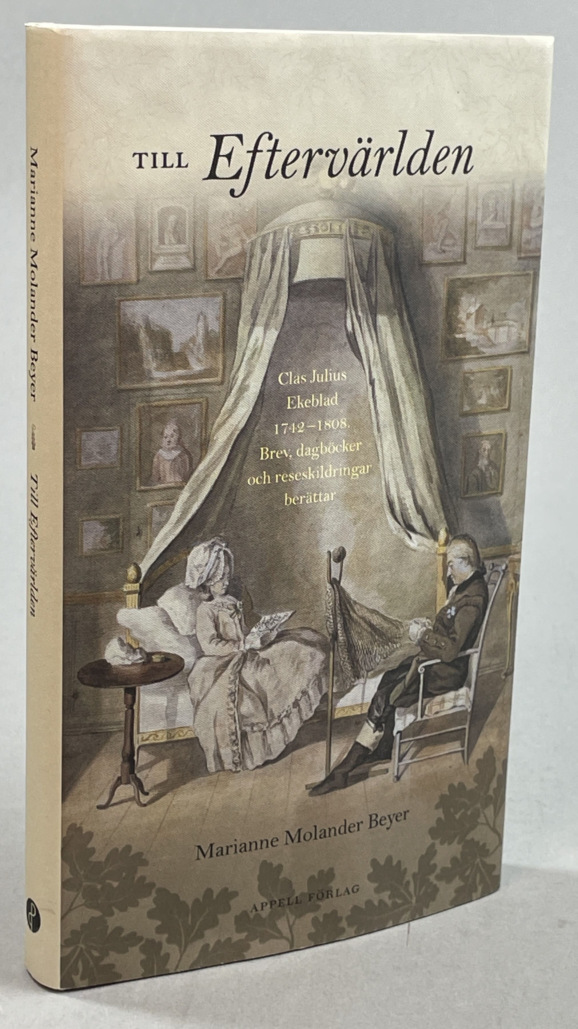 Till eftervärlden. Clas Julius Ekeblad 1742–1808. Brev, dagböcker och reseskildringar berättar. [Utg. av] Appell förlag.