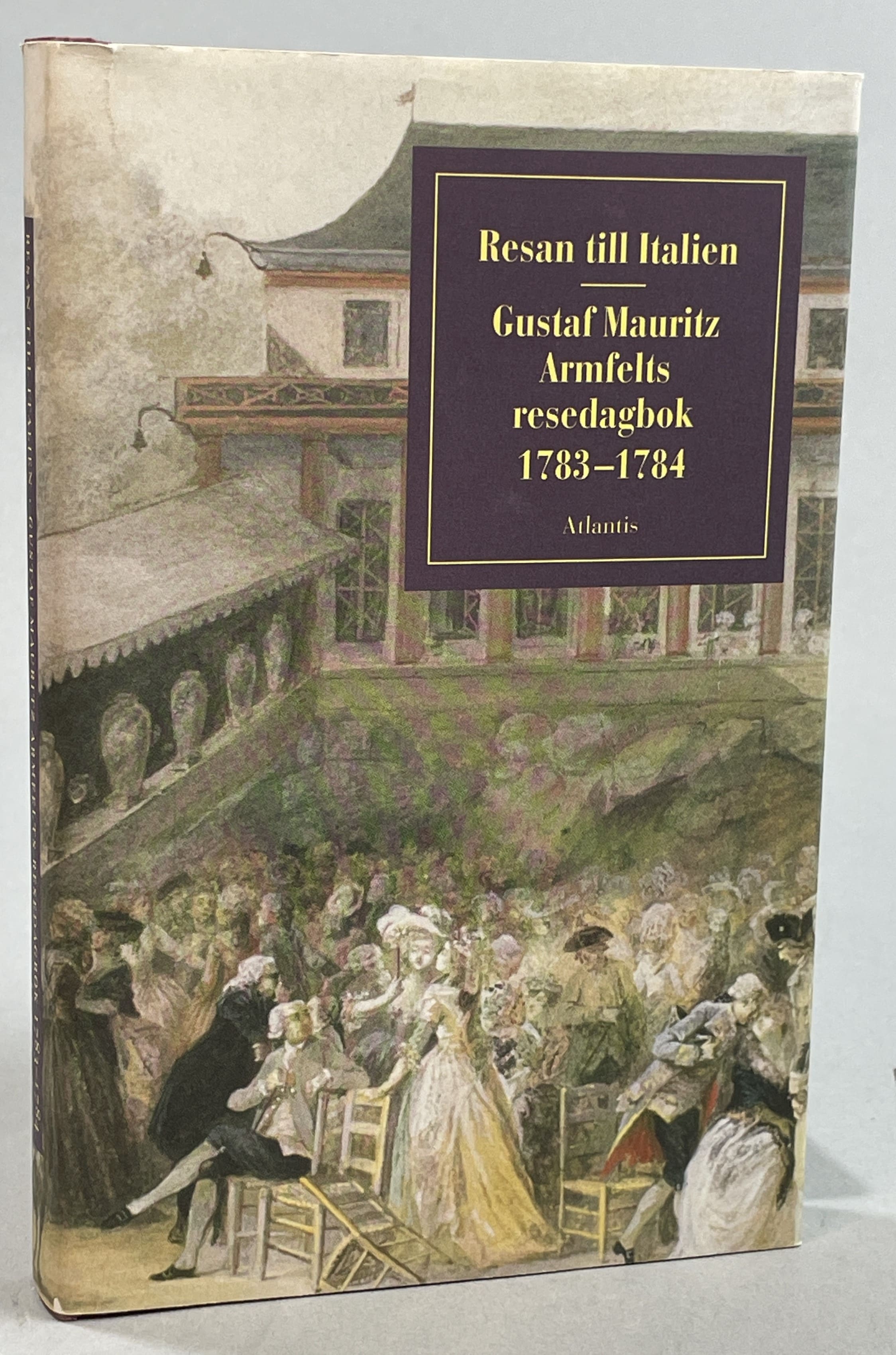 Resan till Italien. Gustaf Mauritz Armfelts resedagbok 1783-1784. Inledning och kommentarer av Rainer Knapas. [Utg. av] Atlantis.