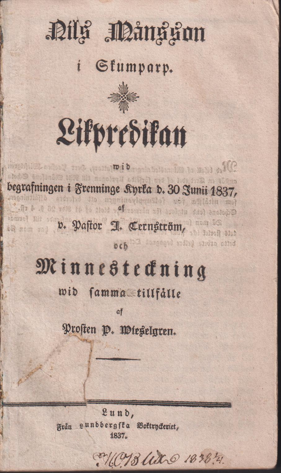 Nils Månsson i Skumparp. Likpredikan wid begrafningen i Frenninge kyrka d. 30 junii 1837, af v. pastor J. Ternström, och Minnesteckning wid samma tillfälle af prosten P. Wieselgren.