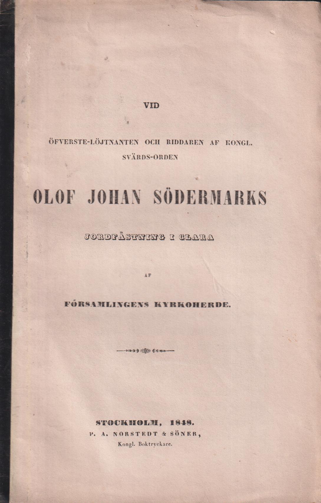 Vid öfverste-löjtnanten och riddaren af Kongl. Svärds-orden Olof Johan Södermarks jordfästning i Clara af församlingens kyrkoherde.
