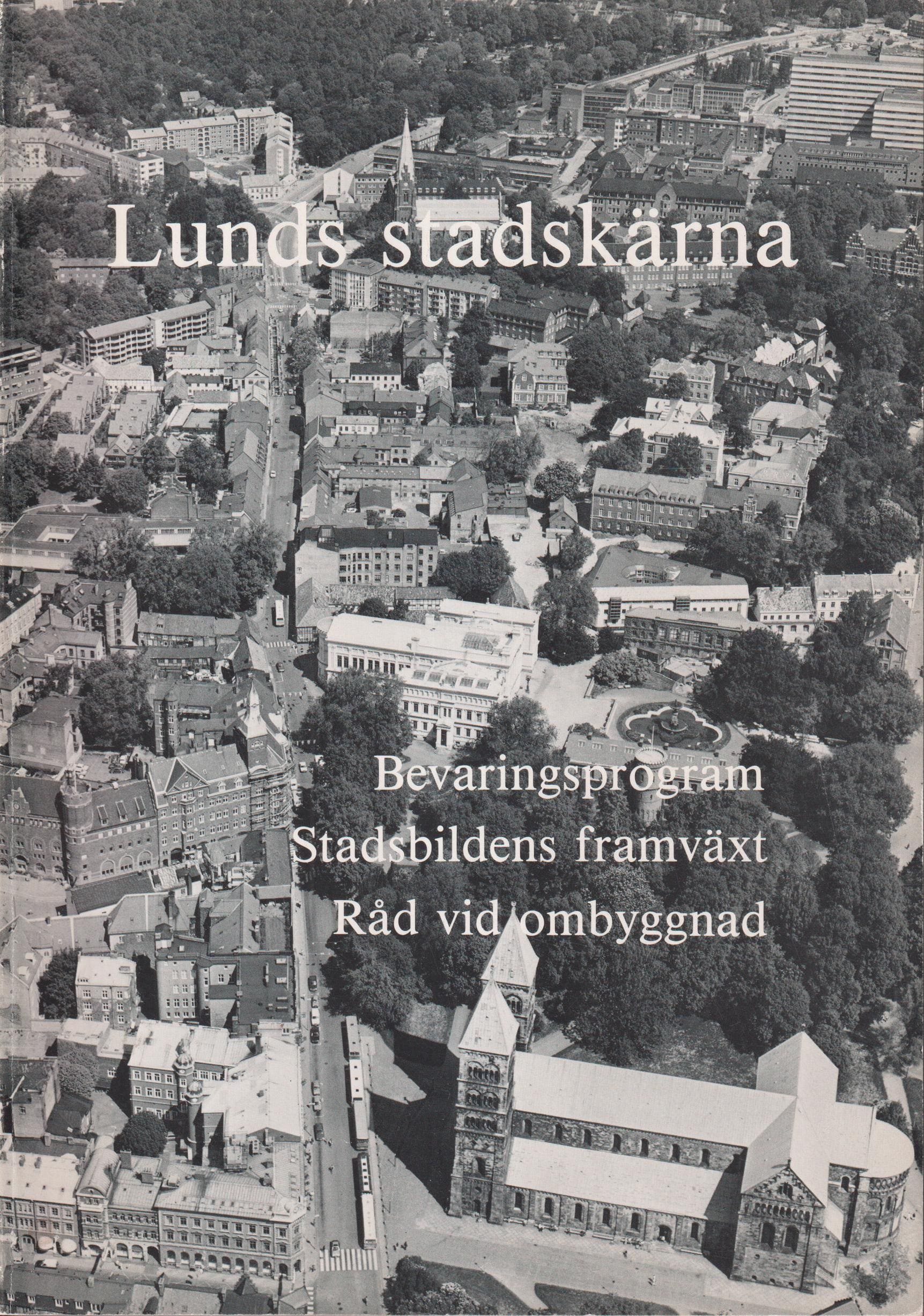 Lunds stadskärna. Bevaringsprogram. Stadsbildens framväxt. Råd vid ombyggnad. [Utg. av] Bevaringskommittén.
