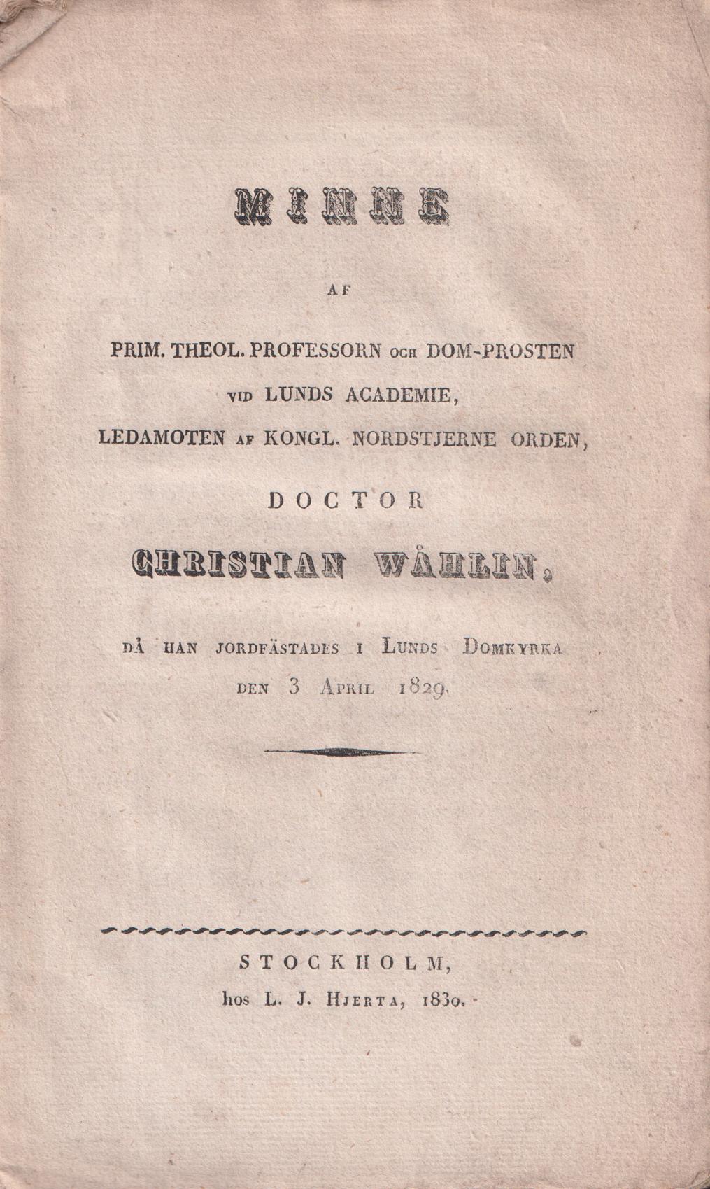 Minne af prim. theol. professorn och dom-prosten vid Lunds Academie, ledamoten af Kongl. Nordstjerne orden, doctor Christian Wåhlin, då han jordfästades i Lunds domkyrka den 3 april 1829.
