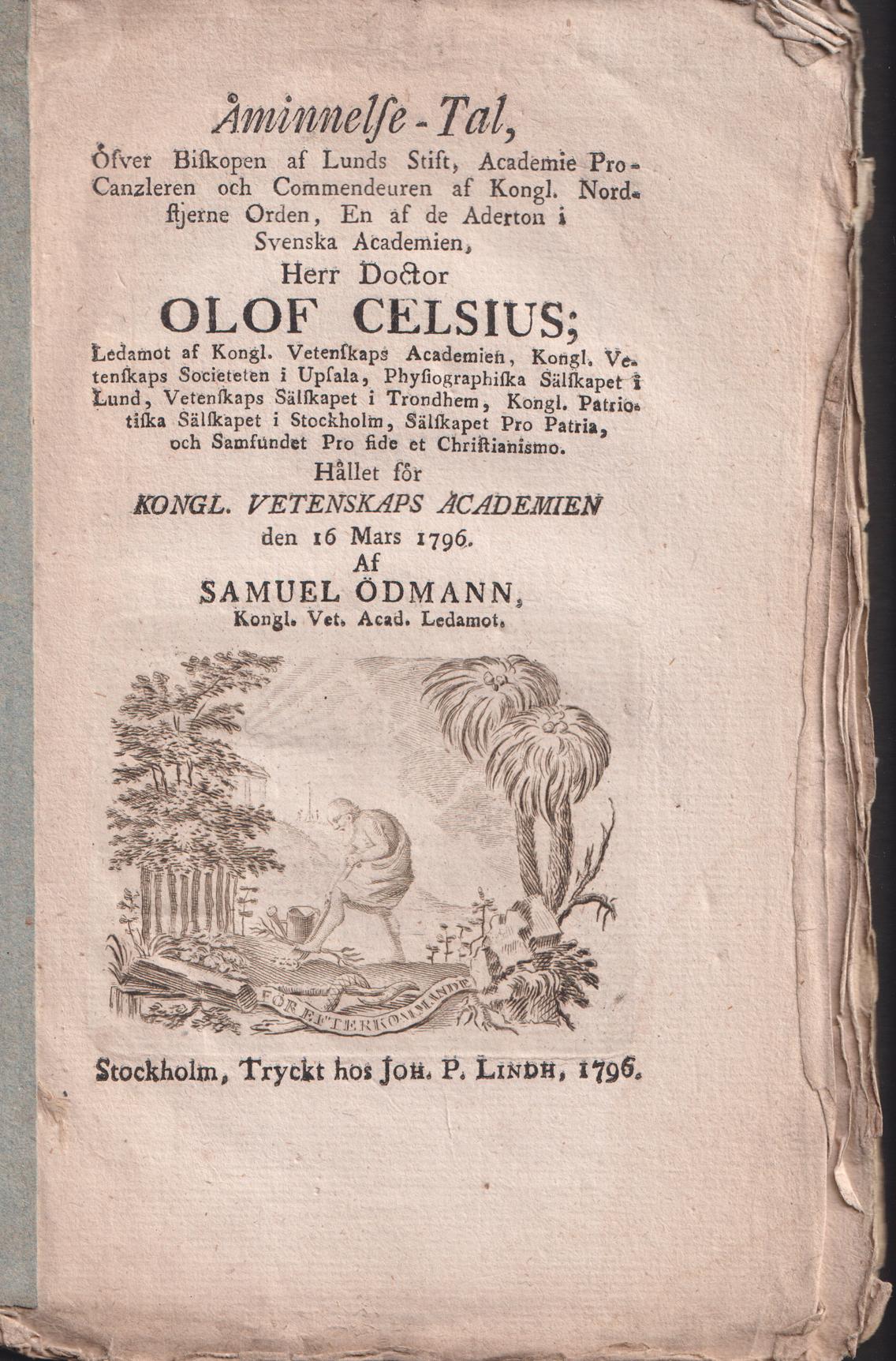 Åminnelse-tal, öfver biskopen af Lunds stift, academie pro-canzleren ... herr doctor Olof Celsius ... Hållet för kongl. vetenskaps academien den 16 mars 1796. Af Samuel Ödmann ...