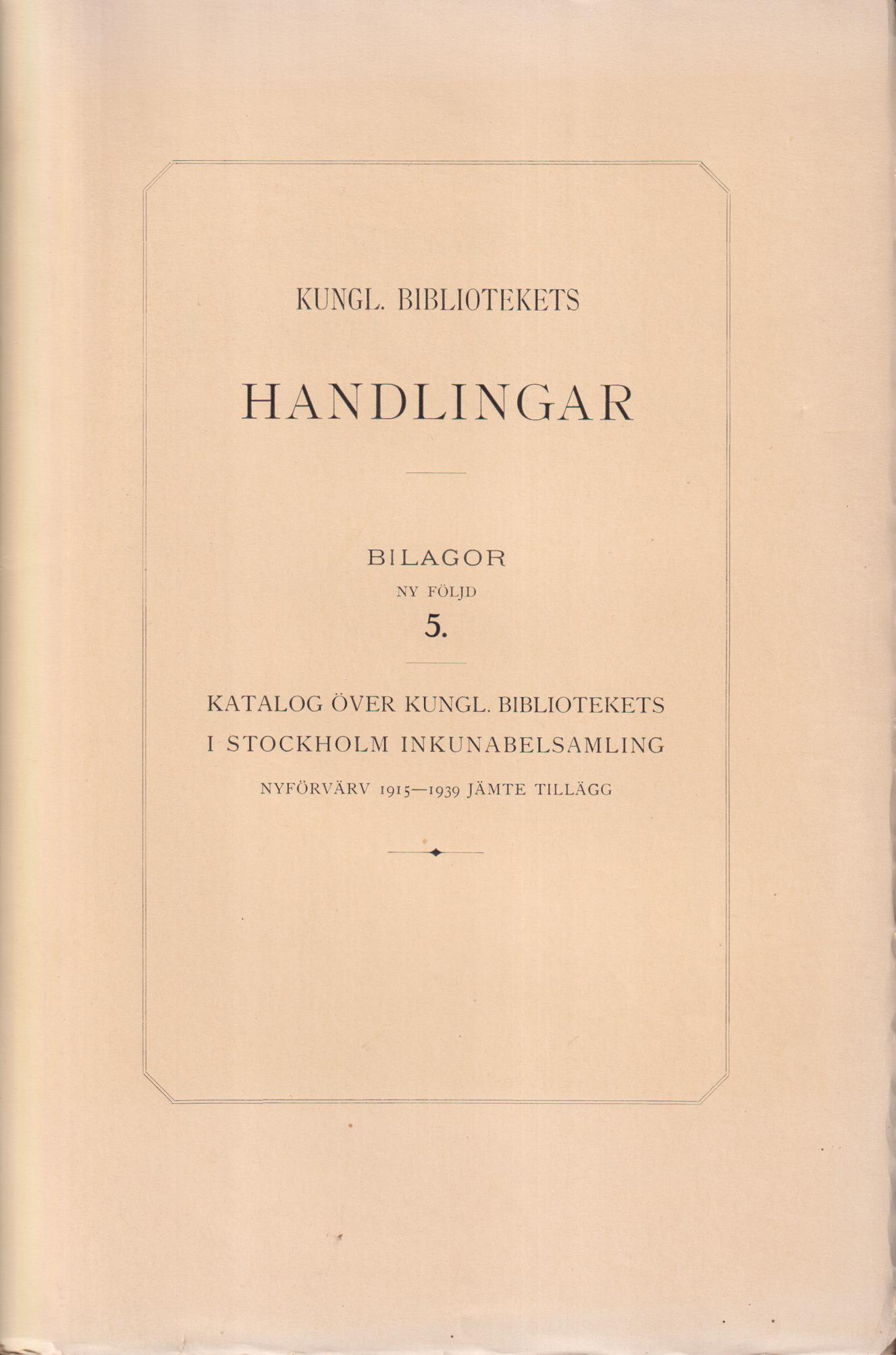 Katalog över Kungl. Bibliotekets i Stockholm inkunabelsamling. Nyförvärv 1915-1939 jämte tillägg till huvudkatalogen 1914.