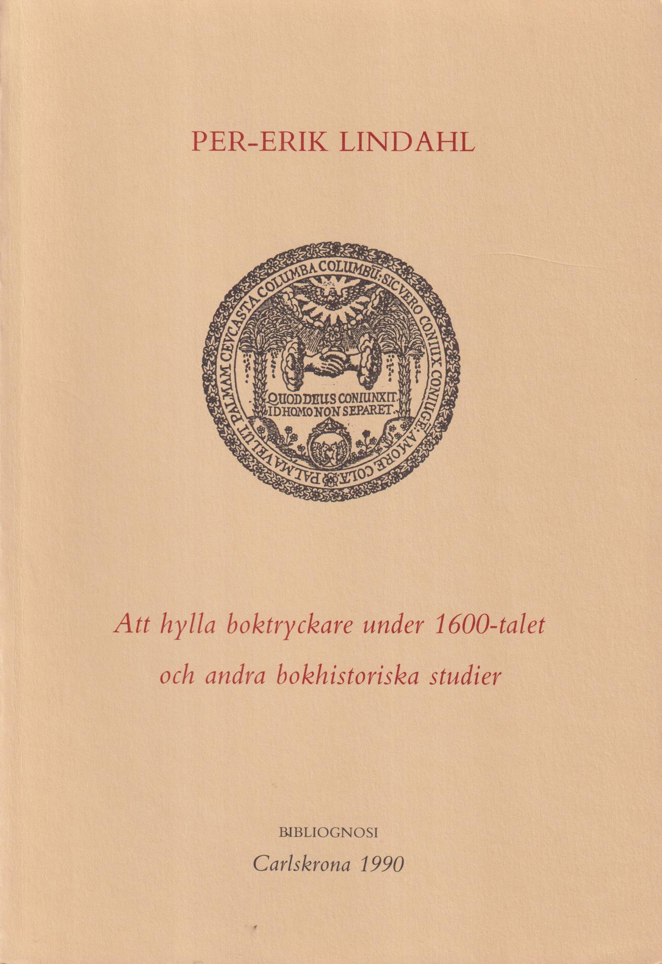Att hylla boktryckare under 1600-talet och andra bokhistoriska studier. [Utg. av] Bibliognosi.