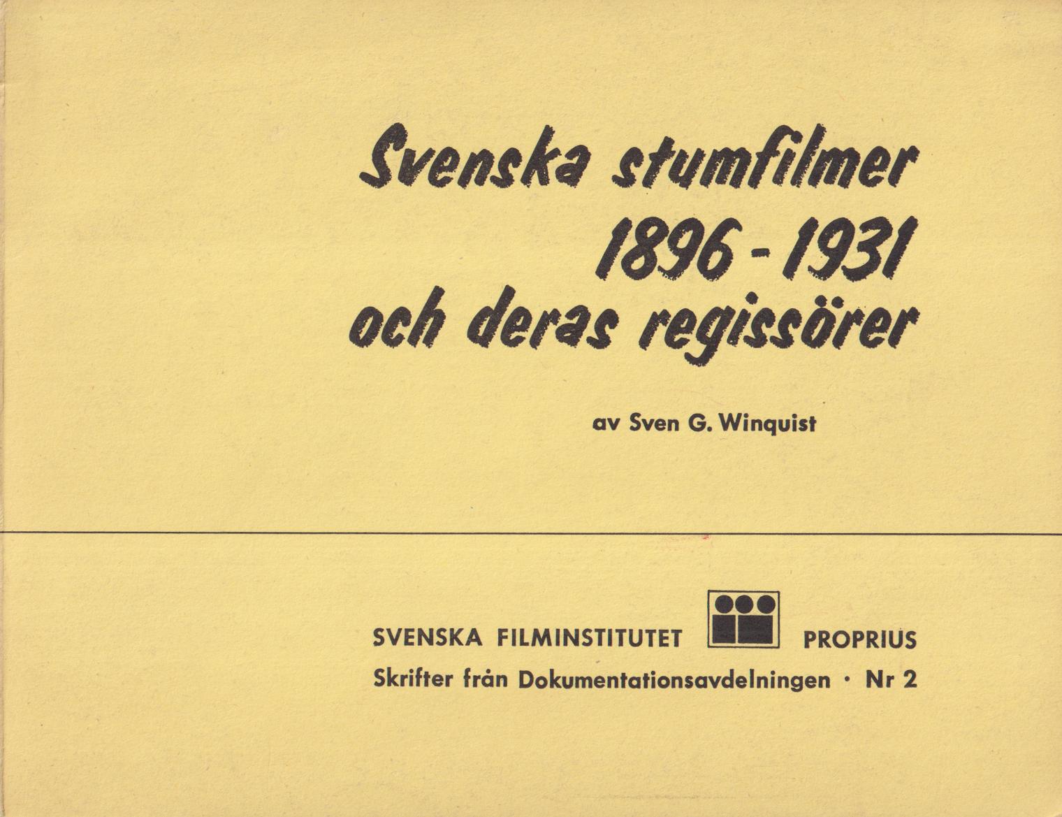 Svenska stumfilmer 1896-1931 och deras regissörer. En förteckning av Sven G. Winquist / Swedish silent pictures 1896-1931 and their directors. A checklist by Sven G. Winquist. [Utg. av] Proprius förlag.