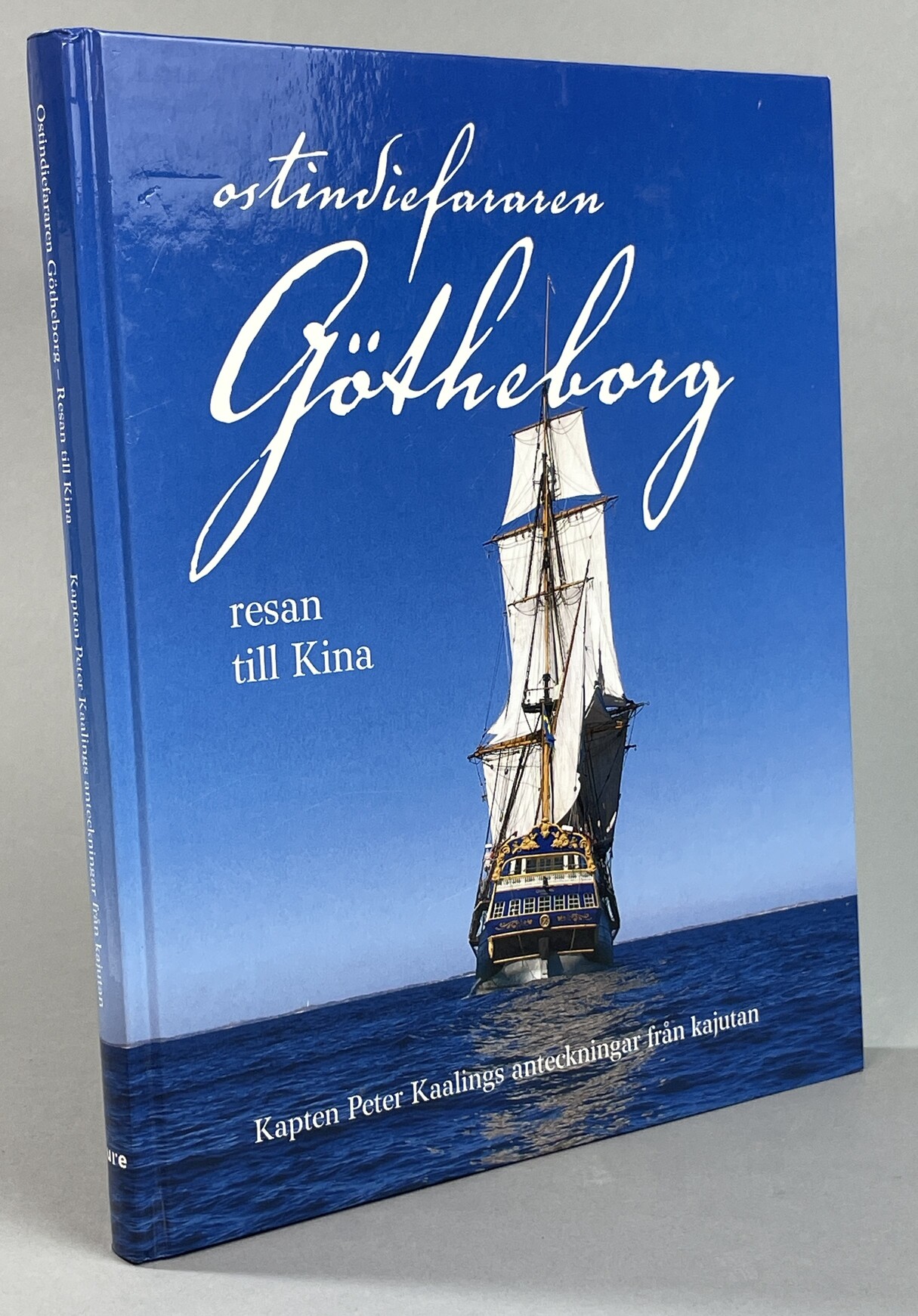 Ostindiefararen Götheborg. Resan till Kina. [Kapten] Peter Kaalings anteckningar från kajutan. [Utg. av] Jure.