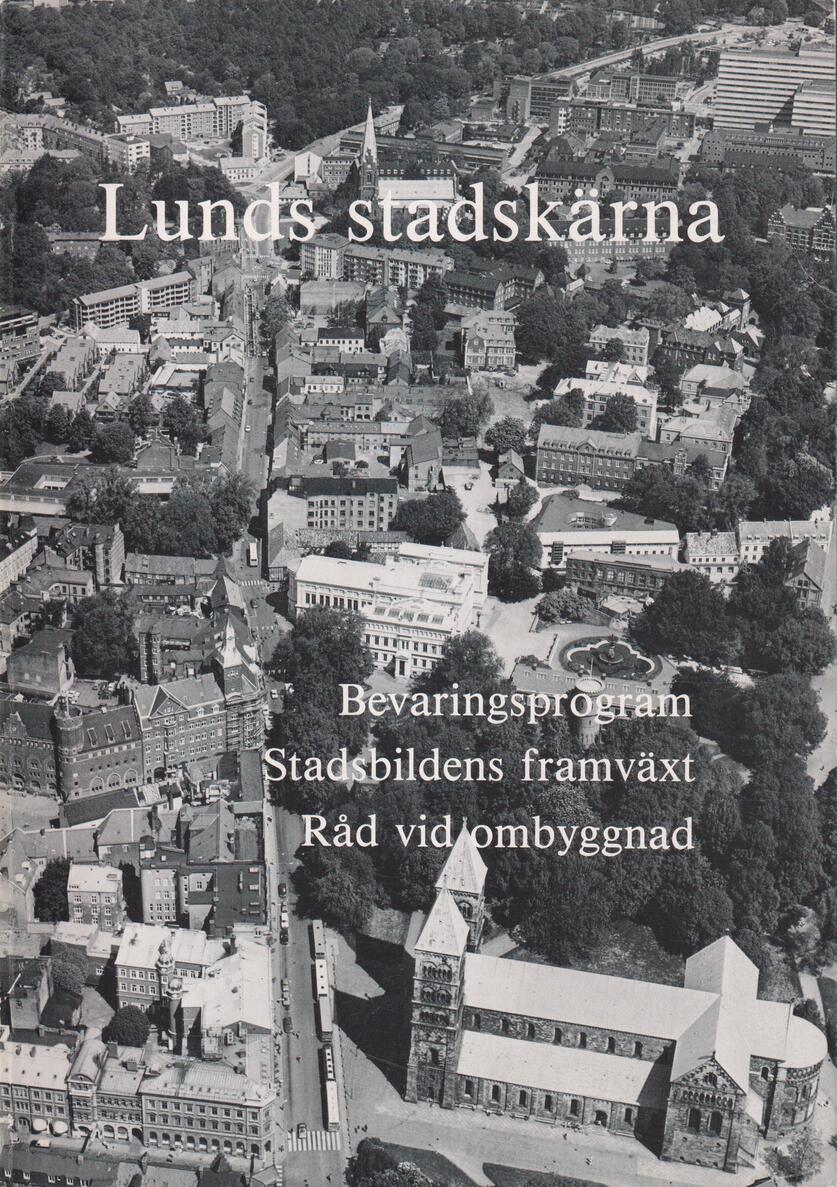 Lunds stadskärna. Bevaringsprogram. Stadsbildens framväxt. Råd vid ombyggnad. [Utg. av] Bevaringskommittén.
