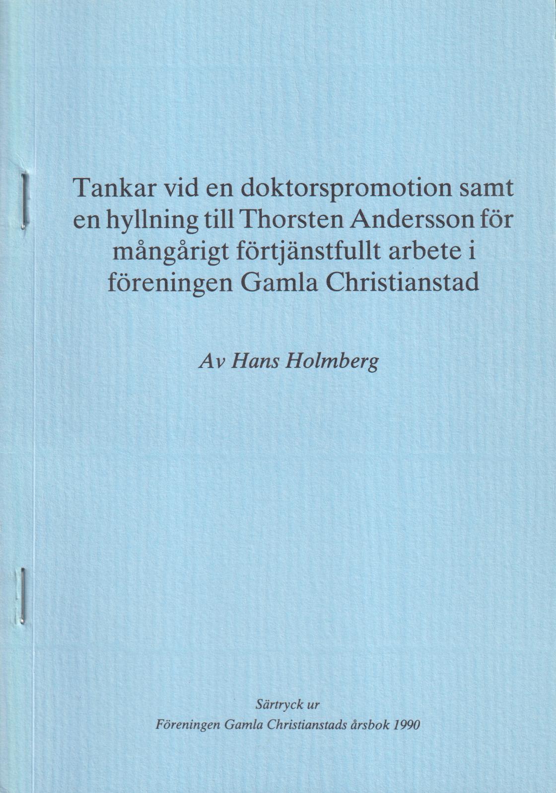 Tankar vid en doktorspromotion ssamt en hyllning till Thorsten Andersson för mångårigt förtjänstfullt arbete i föreningen Gamla Christianstad [= rubrik].