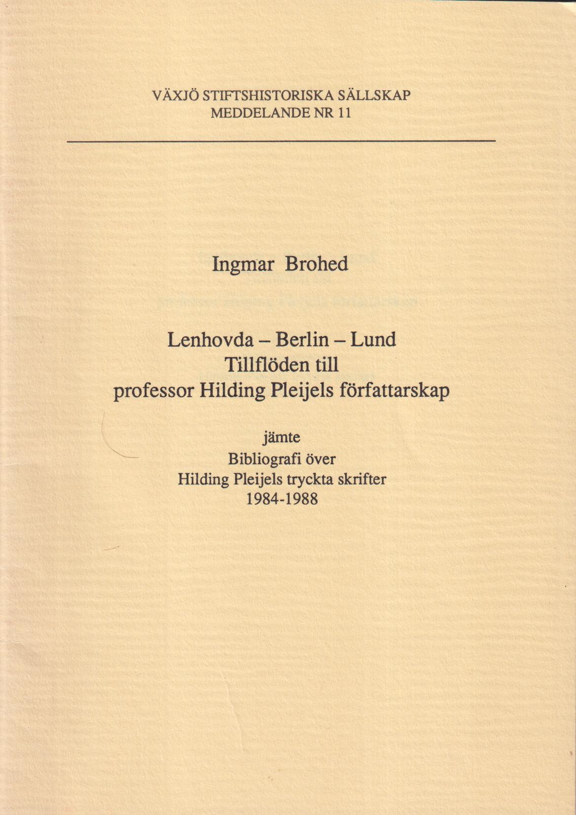 Lenhovda - Berlin - Lund. Tillflöden till professor Hilding Pleijels författarskap jämte Bibliografi över Hilding Pleijels tryckta skrifter 1984-1988.