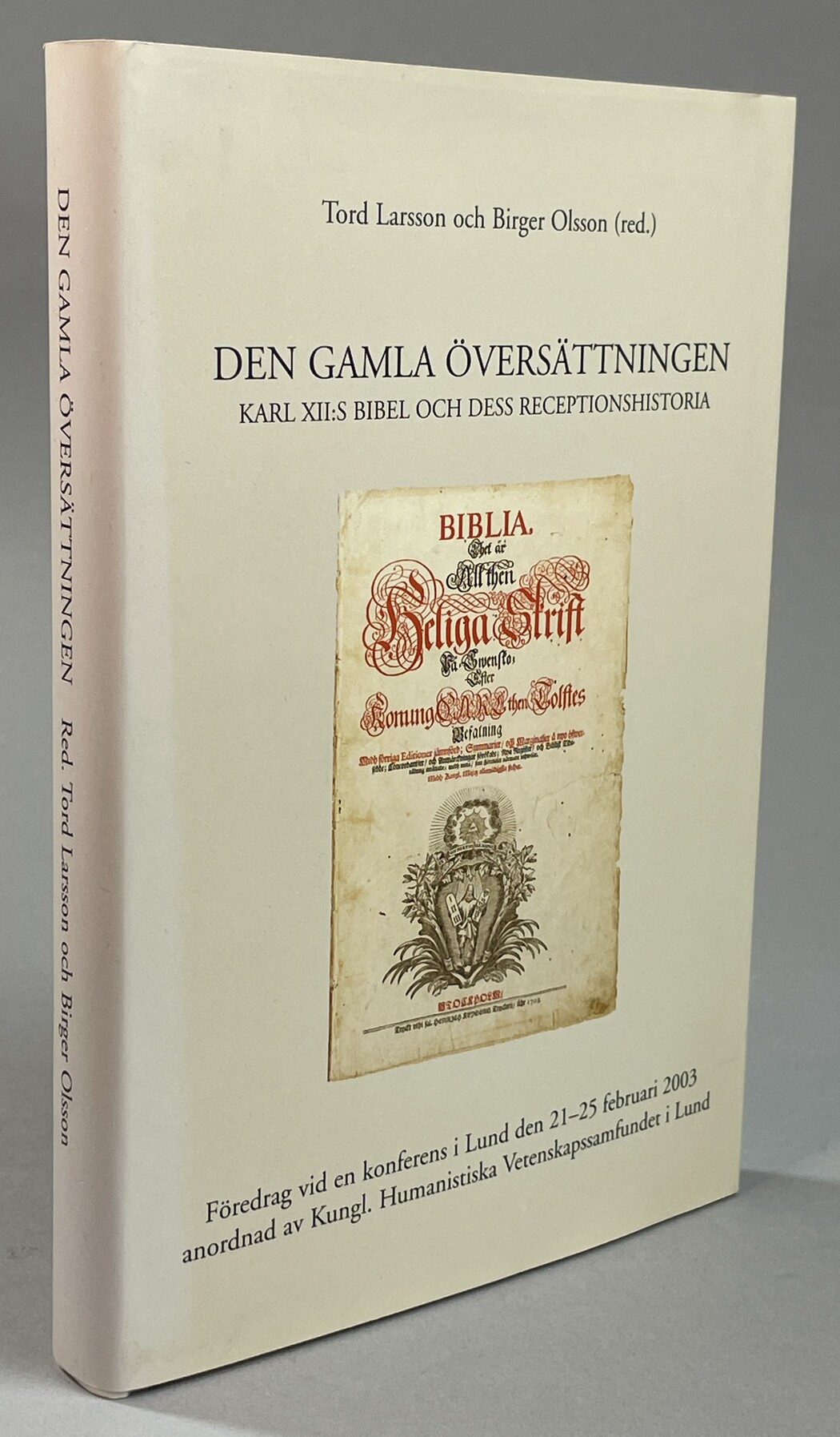 Den gamla översättningen. Karl XII:s bibel och dess receptionshistoria. Föredrag vid en konferens i Lund den 21-25 februari 2003 anordnad av Kungl. Humanistiska Vetenskapssamfundet i Lund. [Utg. av] Almqvist & Wiksell International.