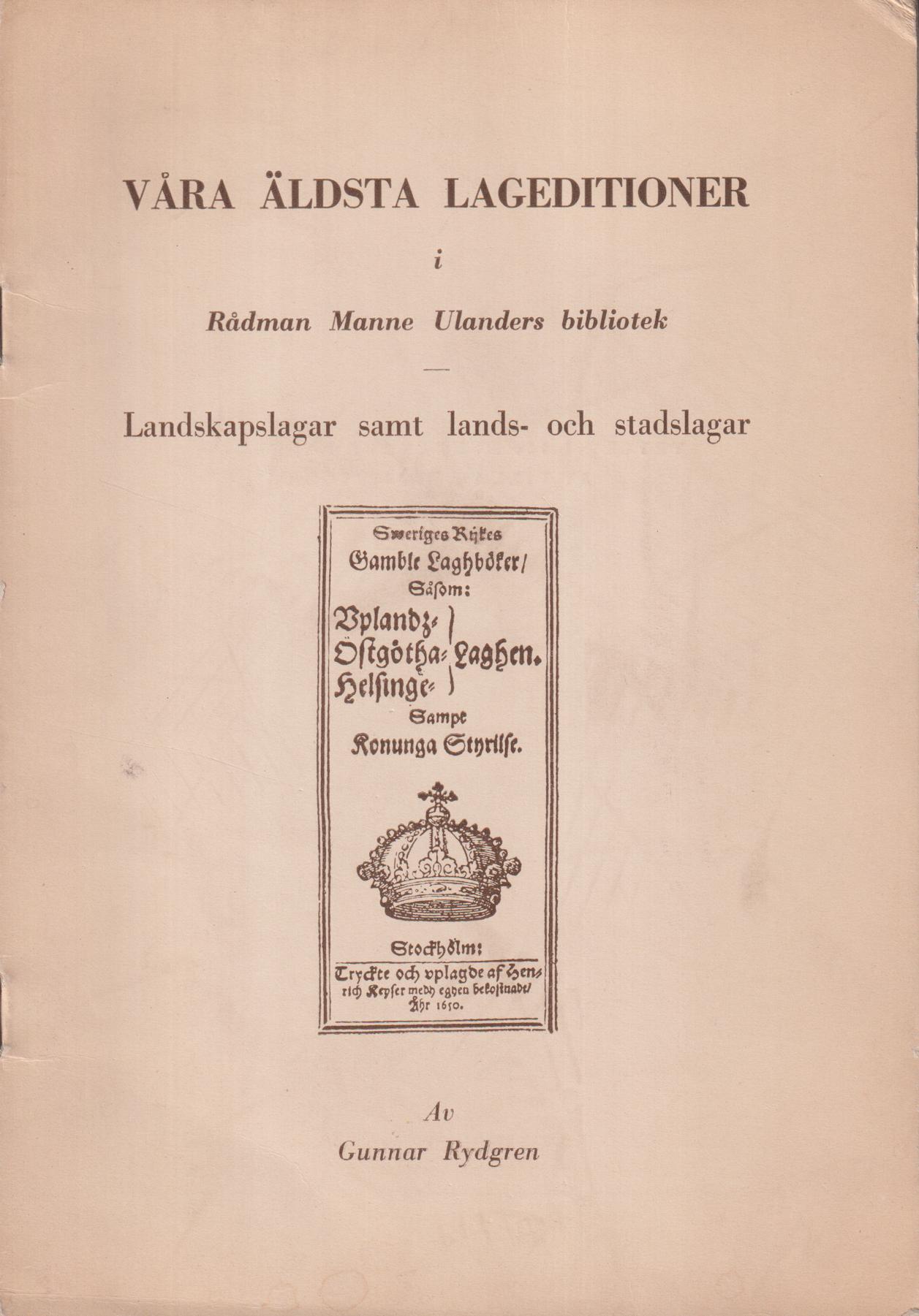Våra äldsta lageditioner i rådman Manne Ulanders bibliotek. Landskapslagar samt lands- och stadslagar.