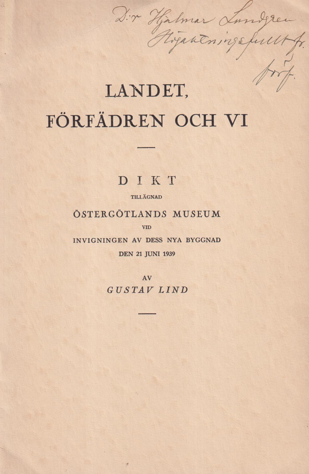 Landet, förfädren och vi. Dikt tillägnad Östergötlands museum vid invigningen av dess nya byggnad den 21 juni 1939.