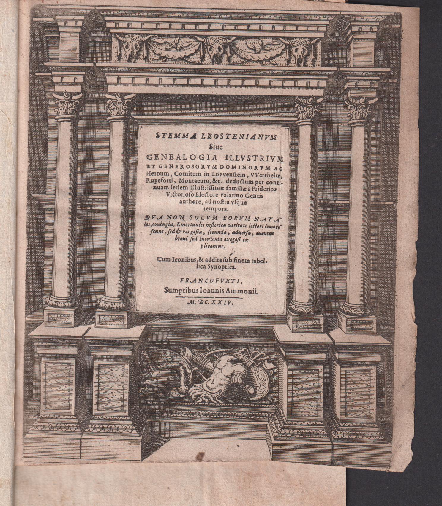 Stemma Leostenianum, siue, Genealogia illustrium et generosorum dominorum ac heroum, comitum in Lovvenstein, VVertheim, Rupeforti, Montacuto, &c. Deductum per continuam seriem illustrissimæ familiæ a` Friderico victorioso electore Palatino gentis authore, ad nost a [nostra] usque tempora. Qua non solum eorum natales, coniugia, emortuales historica veritate lectori innotescunt, sed & res gesta, secunda, aduersa, euentus breui sed luculenta exegesi explicantur. Cum iconibus, & addita sub finem tabellica synoptica.