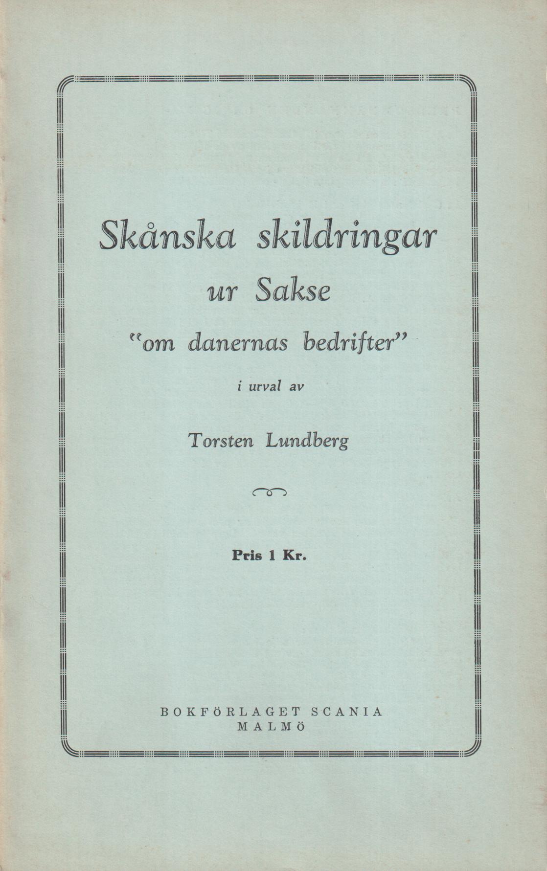 Skånska skildringar ur Sakse ‘om danernas bedrifter’ [i urval]. [Utg. av] Bokförlaget Scania.