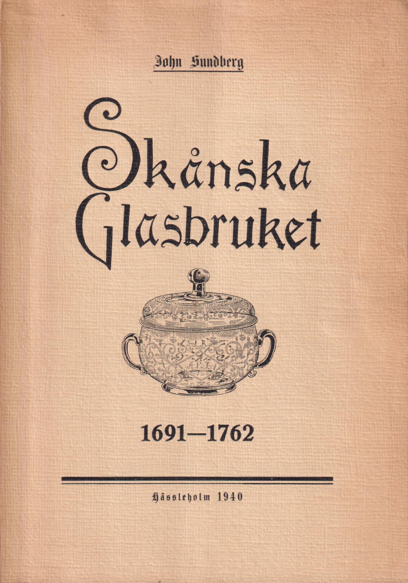 Skånska glasbruket [1691-1762]. En storindustri i Skåne under förra hälften av 1700-talet. En industri- och kulturhistrorisk studie.