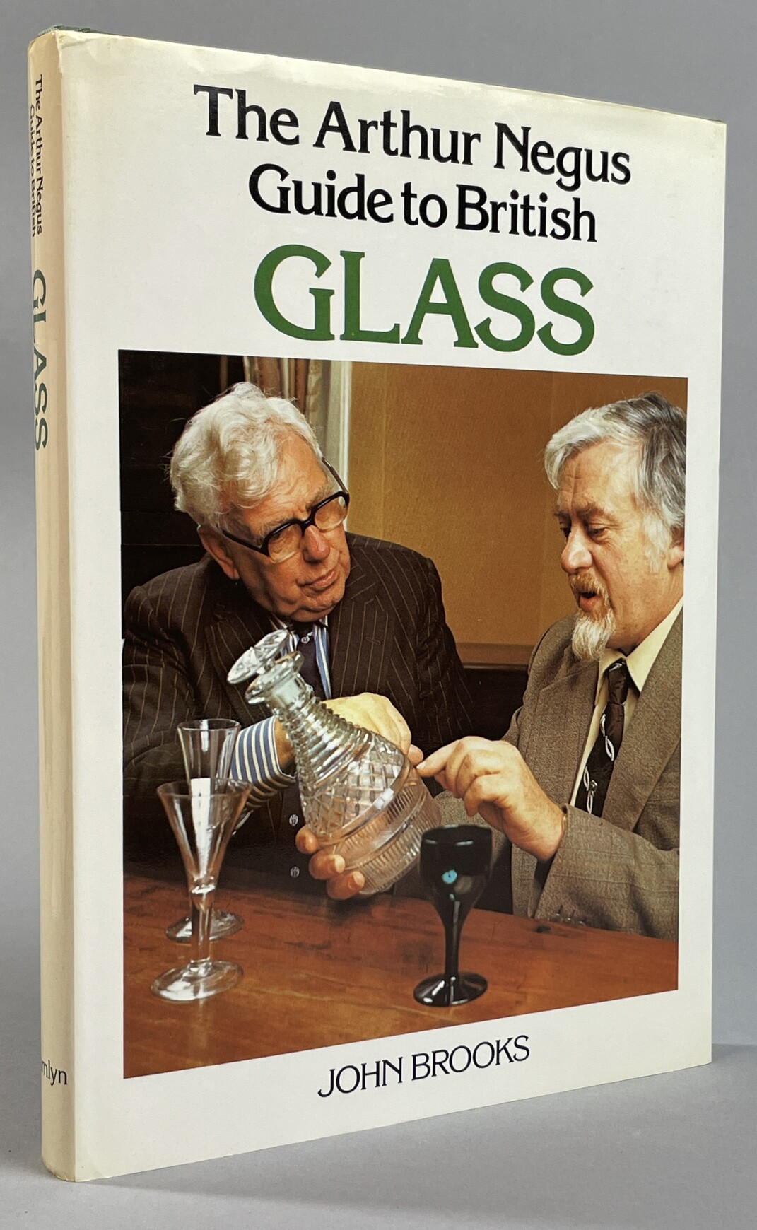 The Arthur Negus Guide to British Glass. Foreword by Arthur Negus. Consultant Editor: Arthur Negus.