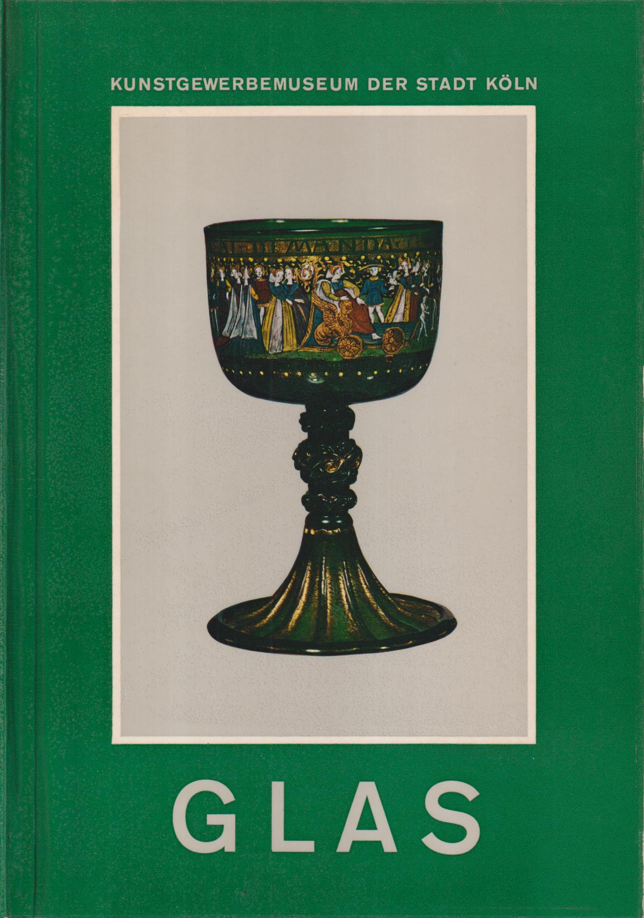 Glas. Kunstgewerbemuseum der Stadt Köln.