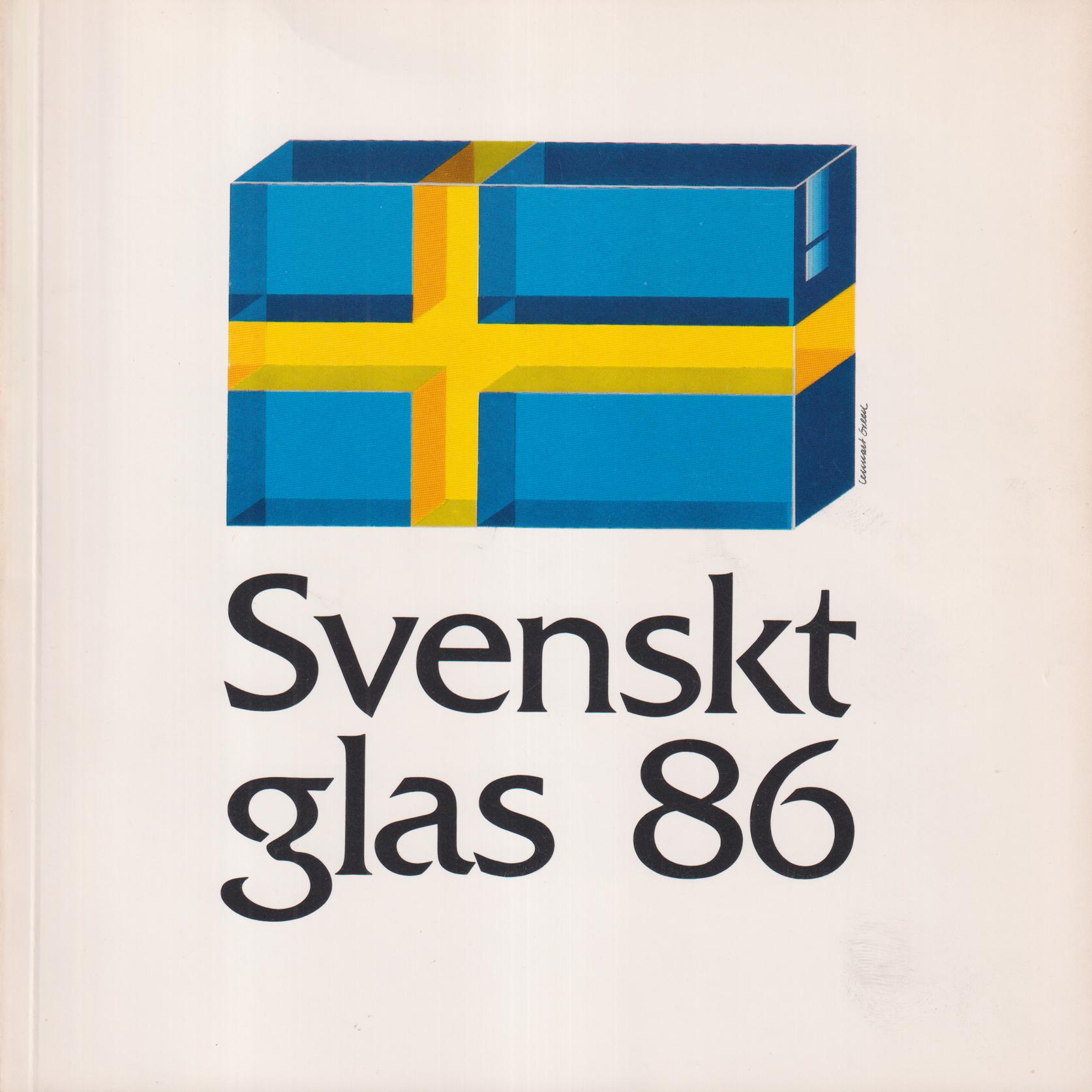 Svenskt glas 86. En utställning av arbeten från de svenska glasbruken. Röhsska konstslöjdmuseet, Göteborg, 18.6-7.9 1986. Anordnad av Röhsska konstslöjdmuseet och Statens industriverk i samarbete med glasbruken.