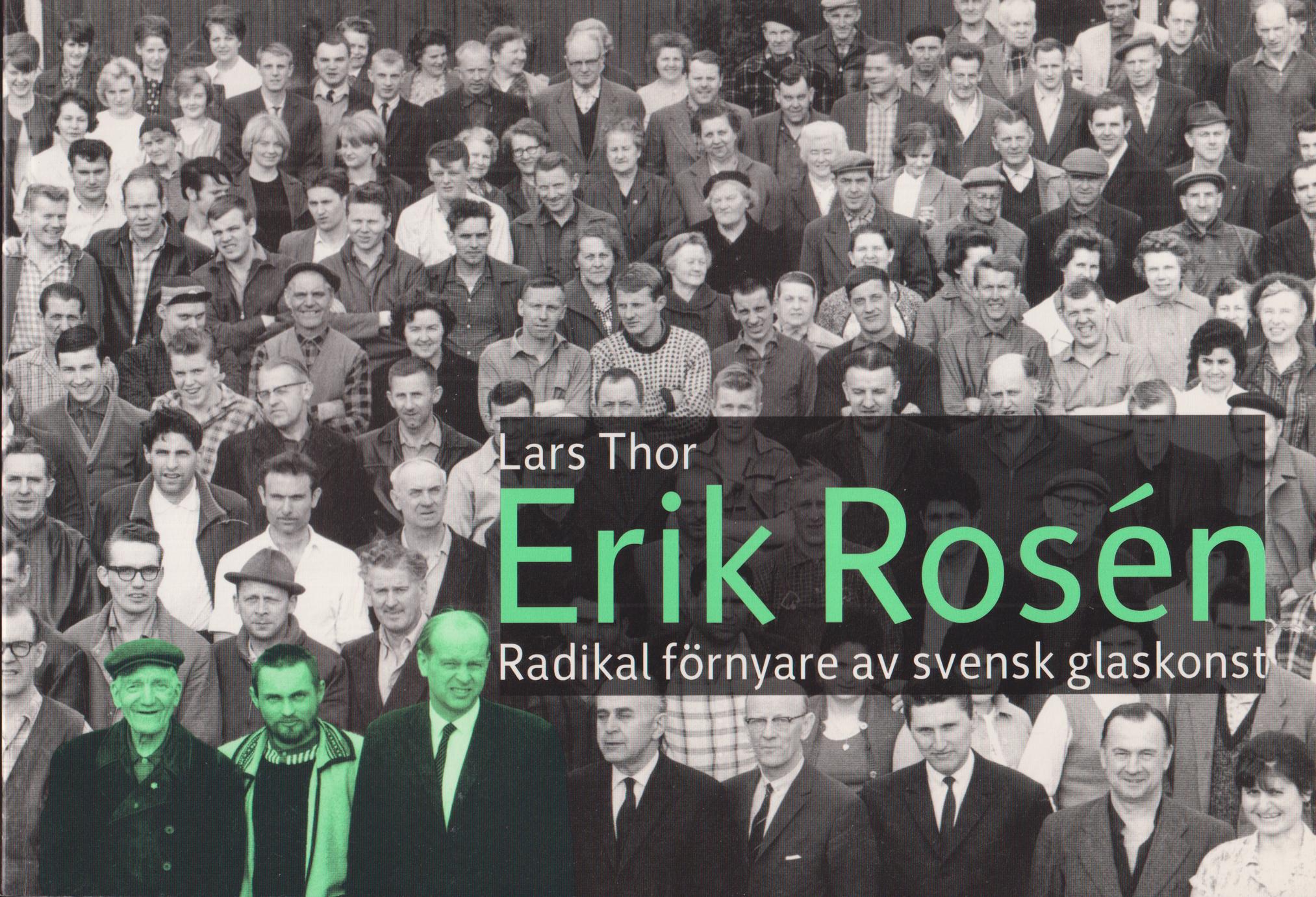 Erik Rosén. Radikal förnyare av svensk glaskonst. Verksam 1947-2003.