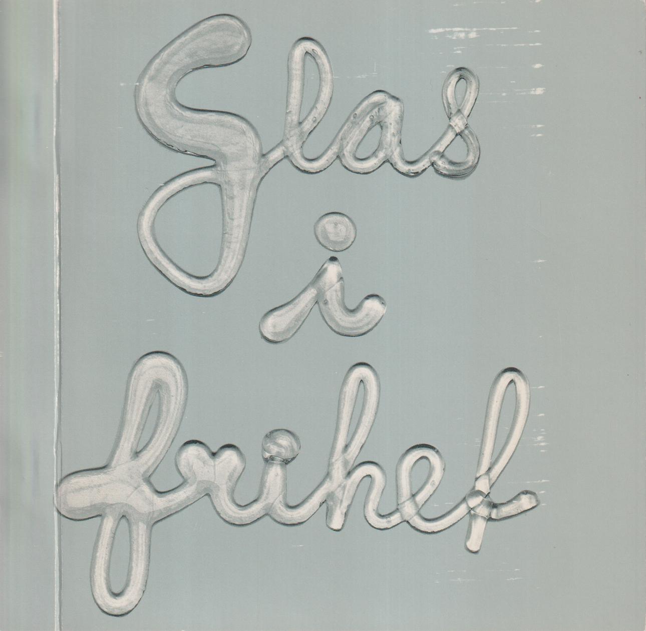 Glas i frihet. [Lunds konsthall 11 juni - 24 juli 1983].