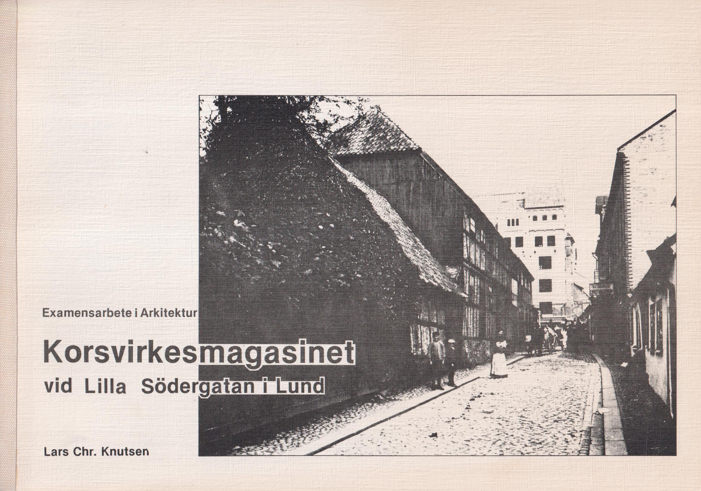 Korsvirkesmagasinet vid Lilla Södergatan i Lund. Korsvirkesarkitekturens historiska utveckling. Uppmätning, dokumentation och riktlinjer för renovering av ett korsvirkesmagasin. [Utg. av] Chalmers Tekniska Högskola.