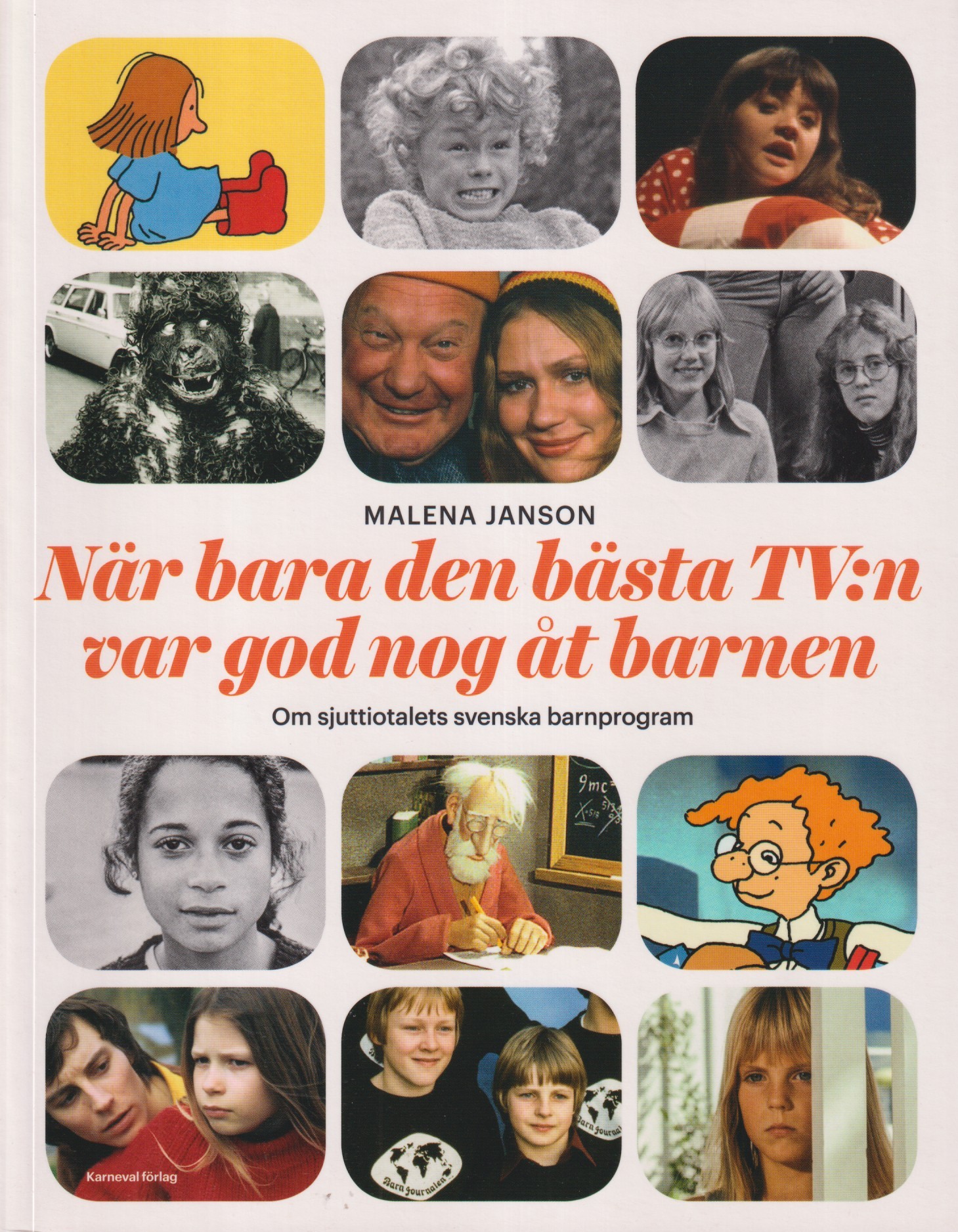 När bara den bästa TV:n var god nog åt barnen. Om sjuttiotalets svenska barnprogram. [Utg. av] Karneval förlag.
