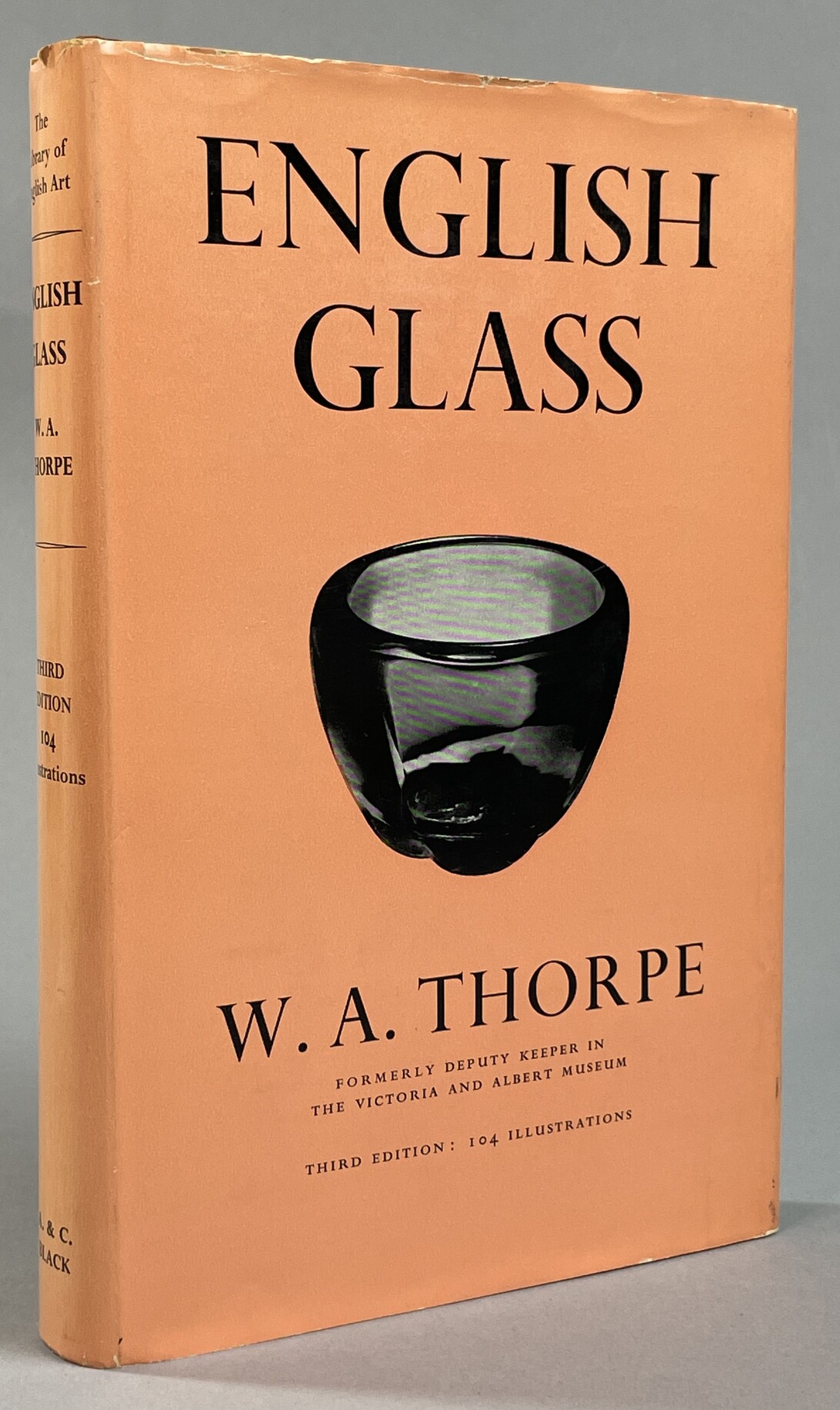 English glass by W. A. Thorpe ... Third Edition. With twenty-four pages of illustrations from photographs and thirty figures in the text.