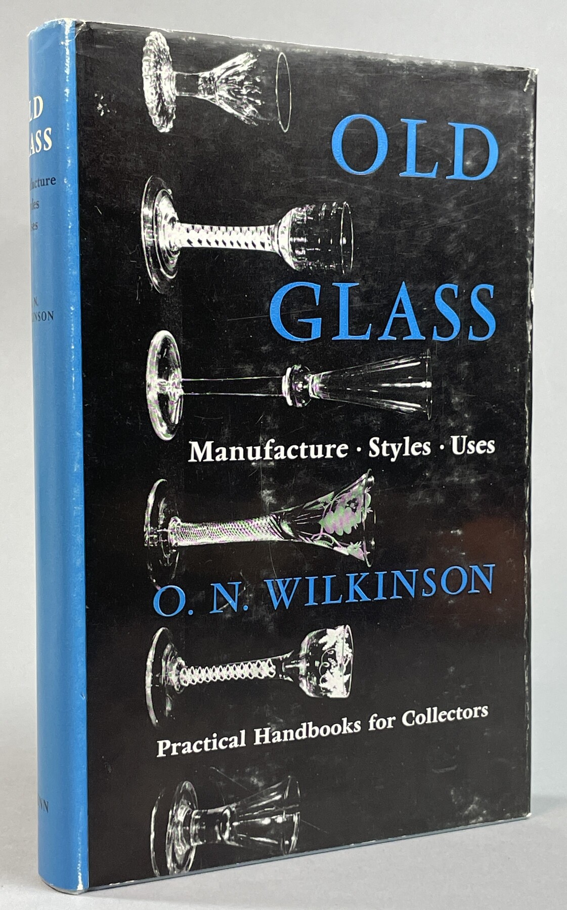 Old Glass. Manufacture. Styles. Use. [Practical Handbooks for collectors].