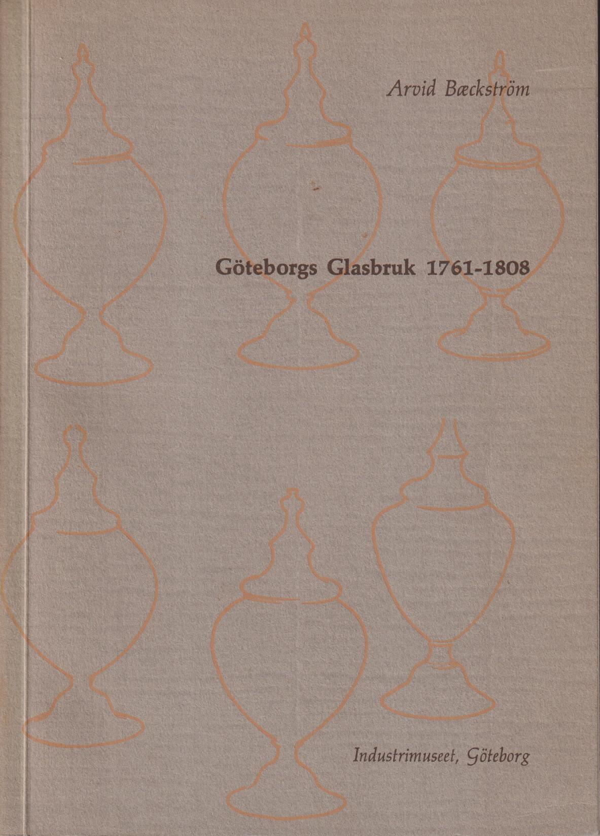 Göteborgs Glasbruk 1761-1808 och glashandel i Göteborg före 1820. Hytthundra-räkningen vid Göteborgs Glasbruk. [Utg. av] Industrimuseet, Göteborg.