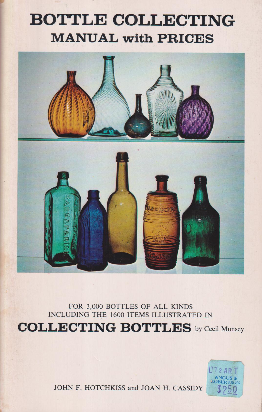 Bottle Collecting. Manual with prices. [For 3,000 bottles of all kinds including the 1600 items illustrated in Collecting Bottles by Cecil Munsey.