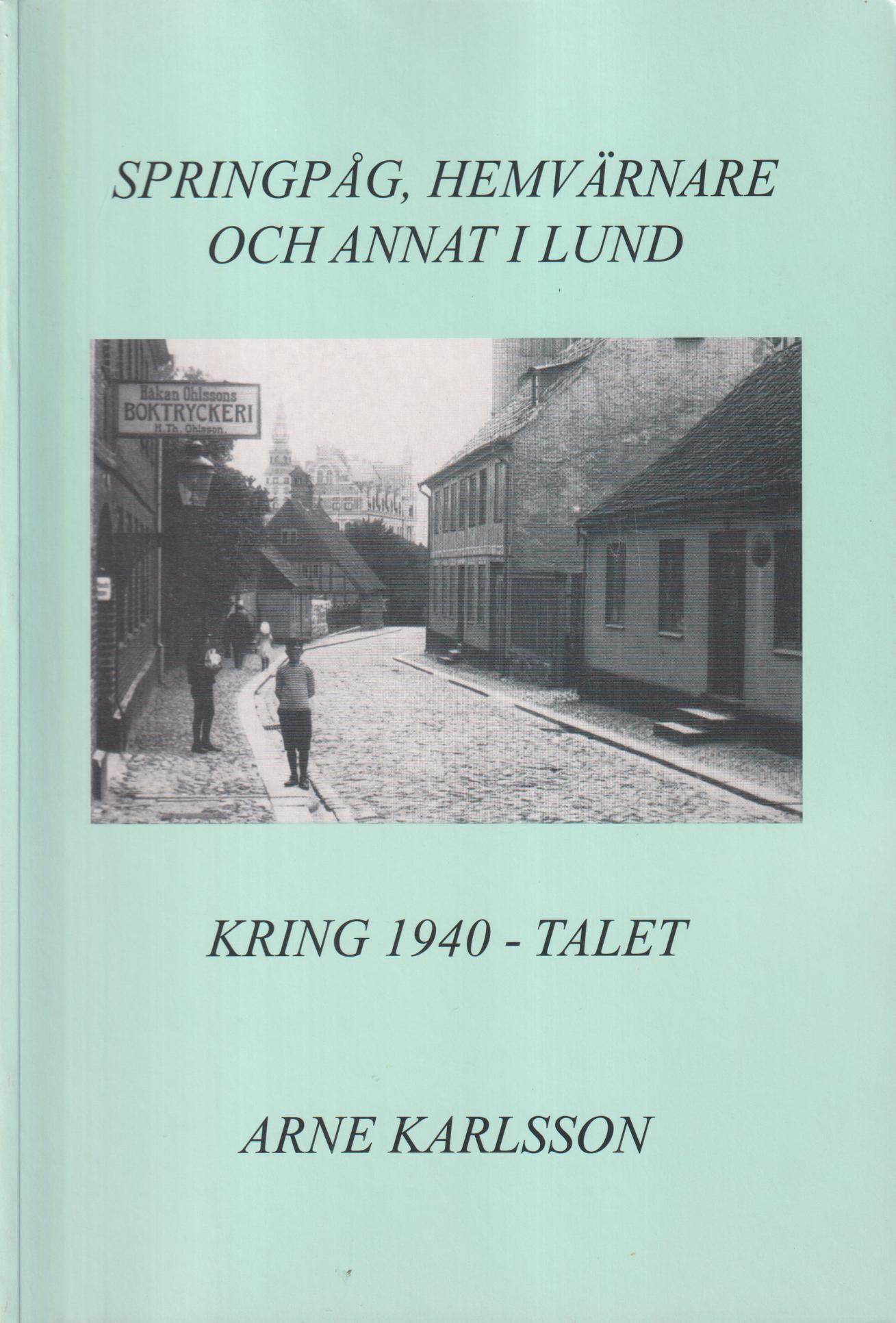 Springpåg, hemvärnare och annat i Lund kring 1940-talet. Egna upplevelser i krigets skugga.