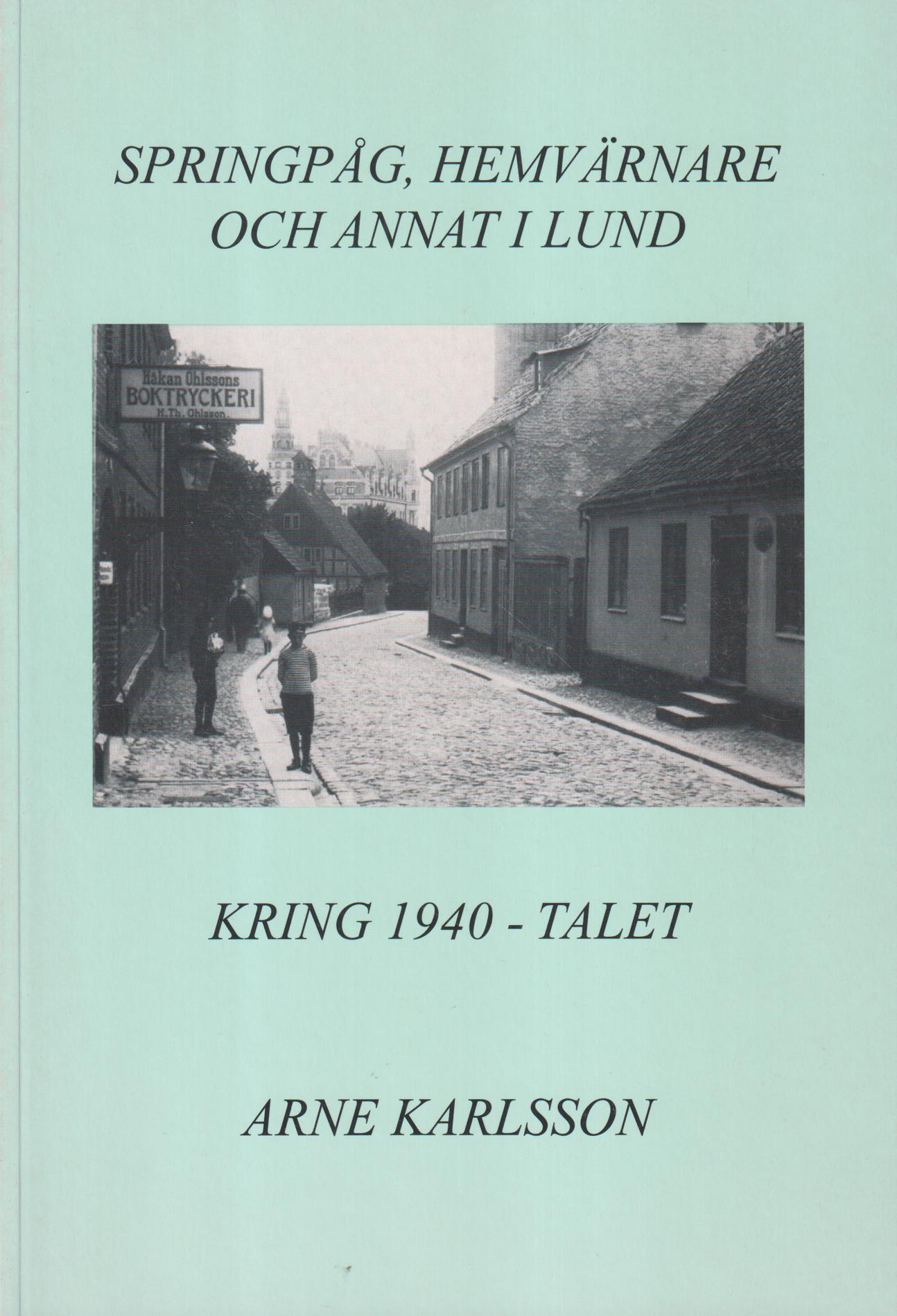 Springpåg, hemvärnare och annat i Lund kring 1940-talet. Egna upplevelser i krigets skugga.