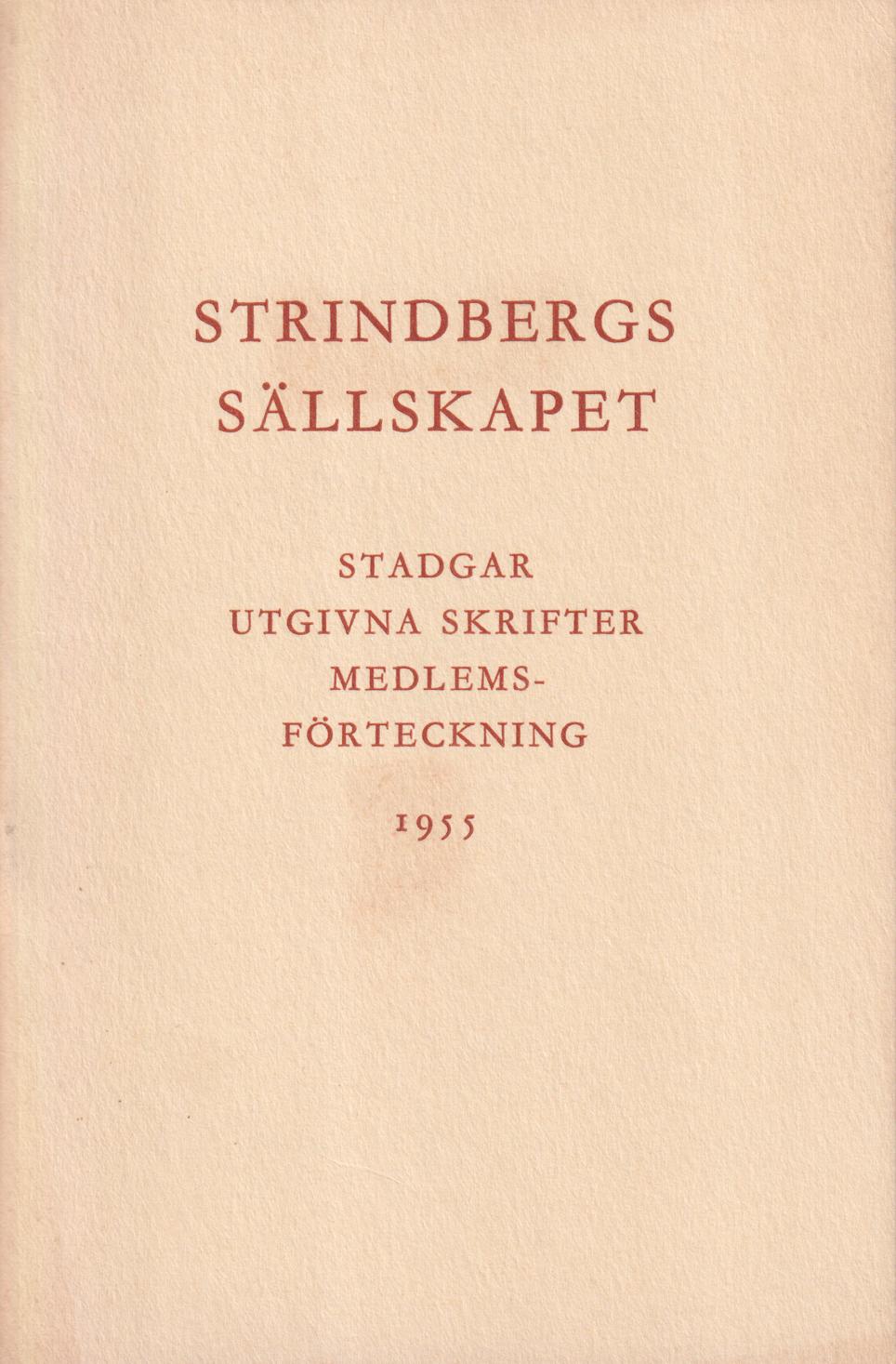 Strindbergssällskapet. Stadgar. Utgivna skrifter. Medlemsförteckning 1955. + Strindbergssällskapet. En presentation och en inbjudan.