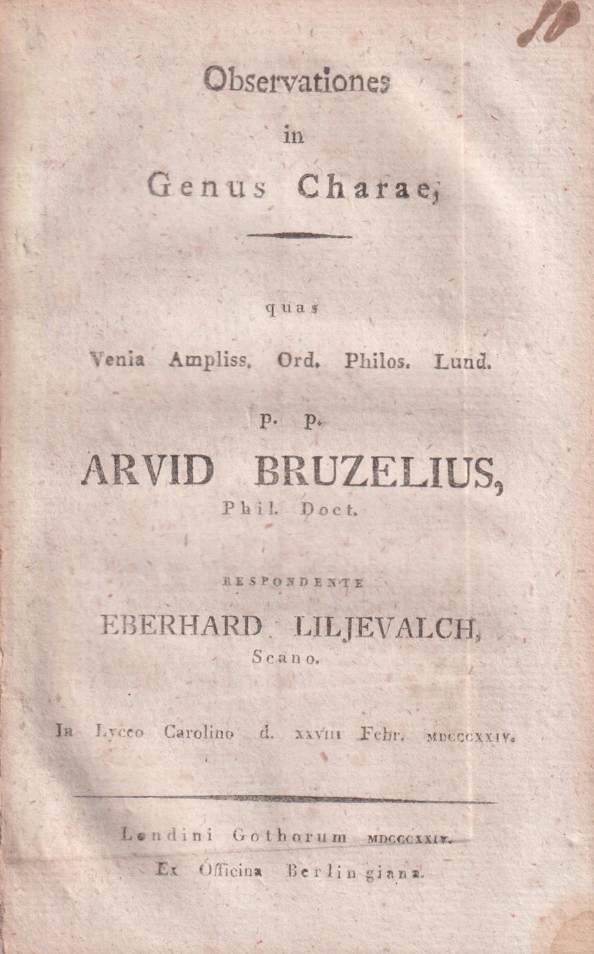 Observationes in genus Charae, quas venia ampliss. ord. philos. Lund. p. p. Arvid Bruzelius ... respondens Eberhard Liljevalch, Scano. In lyceo Carolino d. XXVIII Febr. MDCCCXXIV.