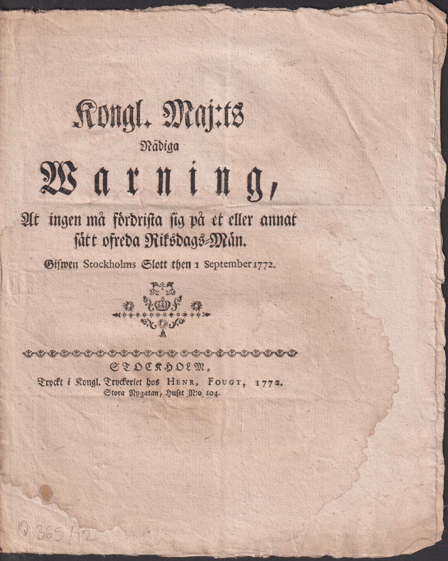 Kongl. Maj:ts Nådiga Warning, At ingen må fördrista sig på et eller annat sätt ofreda Riksdags-Män. Gifwen Stockholms Slott then 1 September 1772.