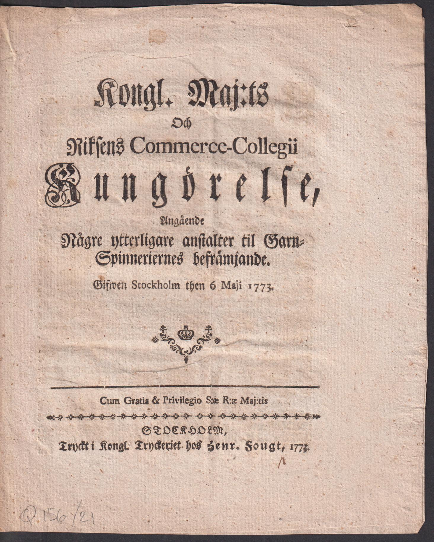 Kongl. Maj:ts Och Riksens Commerce-Collegii Kungörelse, Angående Någre ytterligare anstalter til Garn-Spinneriernes befrämjande. Gifwen Stockholm then 6 Maji 1773.