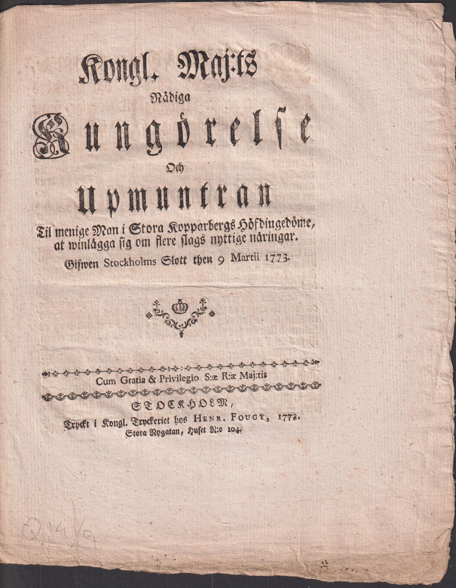 Kongl. Maj:ts Nådiga Kungörelse Och Upmuntran Til menige Man i Stora Kopparbergs Höfdingedöme, at winlägga sig om flere slags nyttige näringar. Gifwen Stockholms Slott then 9 Martii 1773.