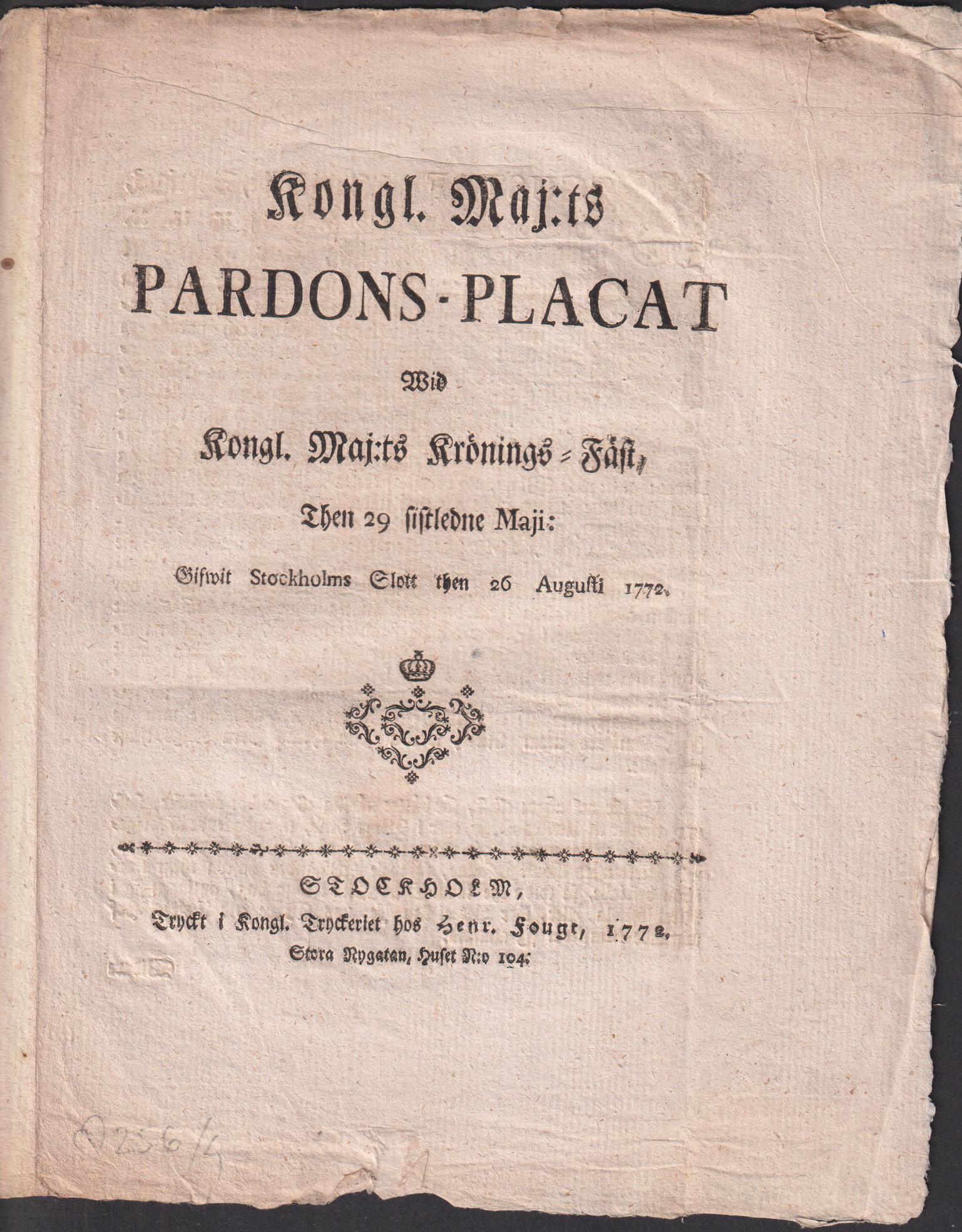 Kongl. Maj:ts Pardons-Placat Wid Kongl. Maj:ts Krönings-Fäst, Then 29 sistledne Maji: Gifwit Stockholms Slott then 26 Augusti 1772.