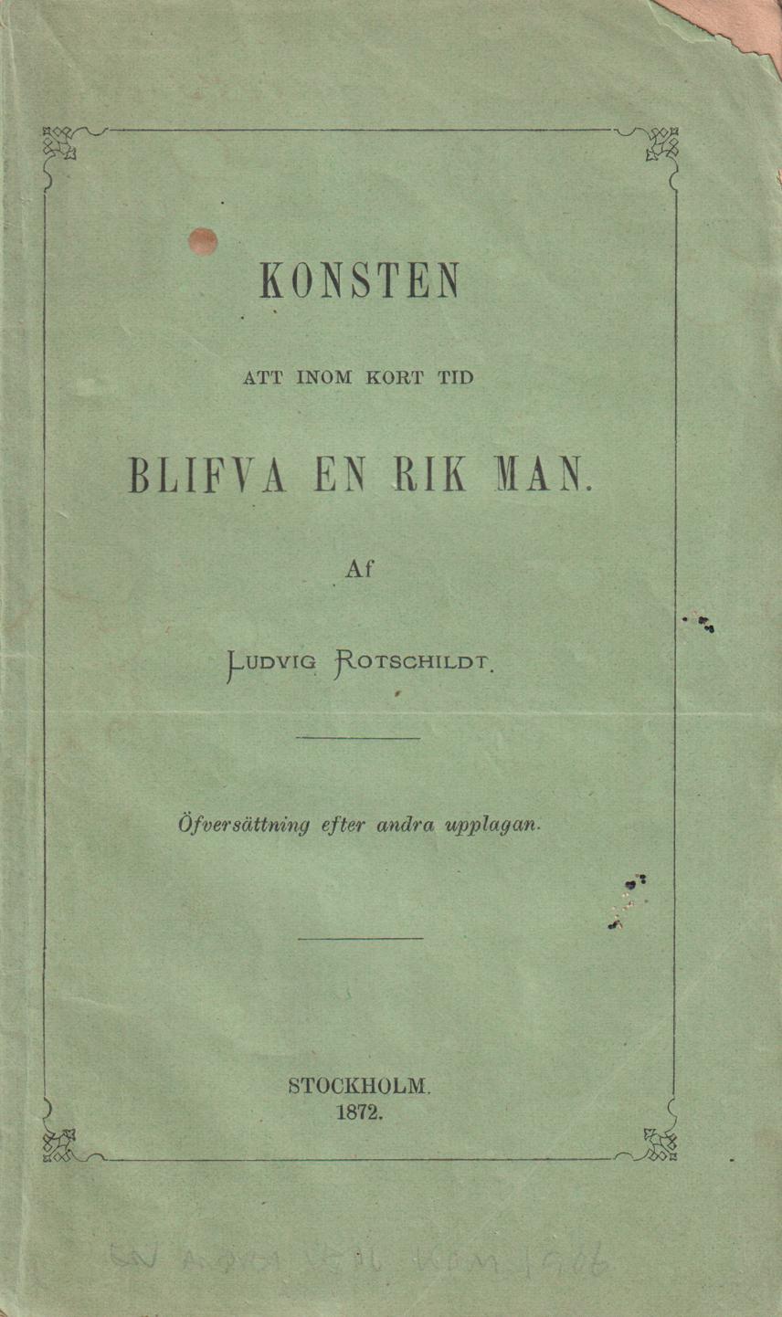 Konsten att inom kort blifva en rik man af Ludvig Rotschildt. Öfversättning efter andra upplagan.