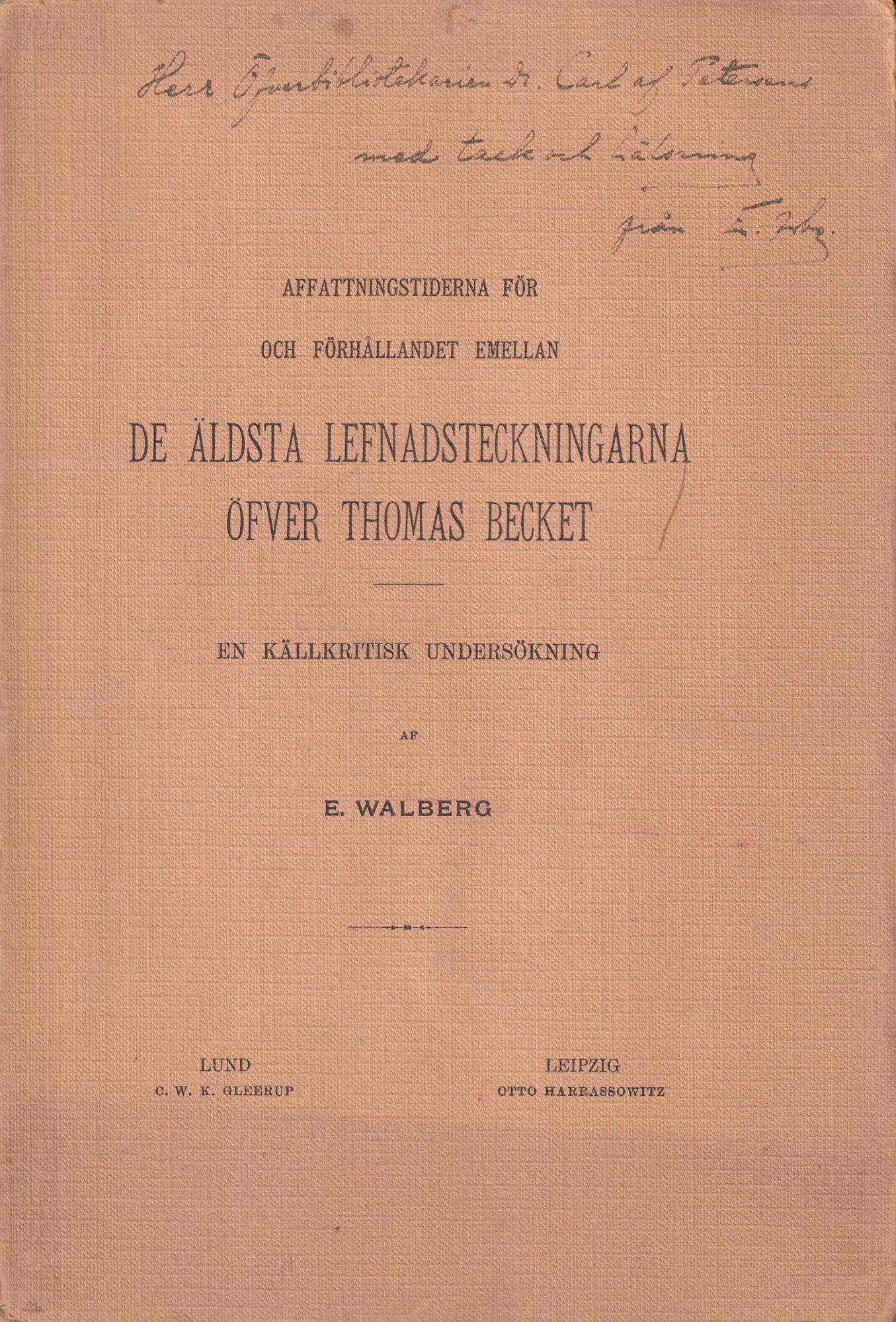 Affattningstiderna för och förhållandet emellan de äldsta lefnadsteckningarna öfver Thomas Becket. En källkritisk undersökning.