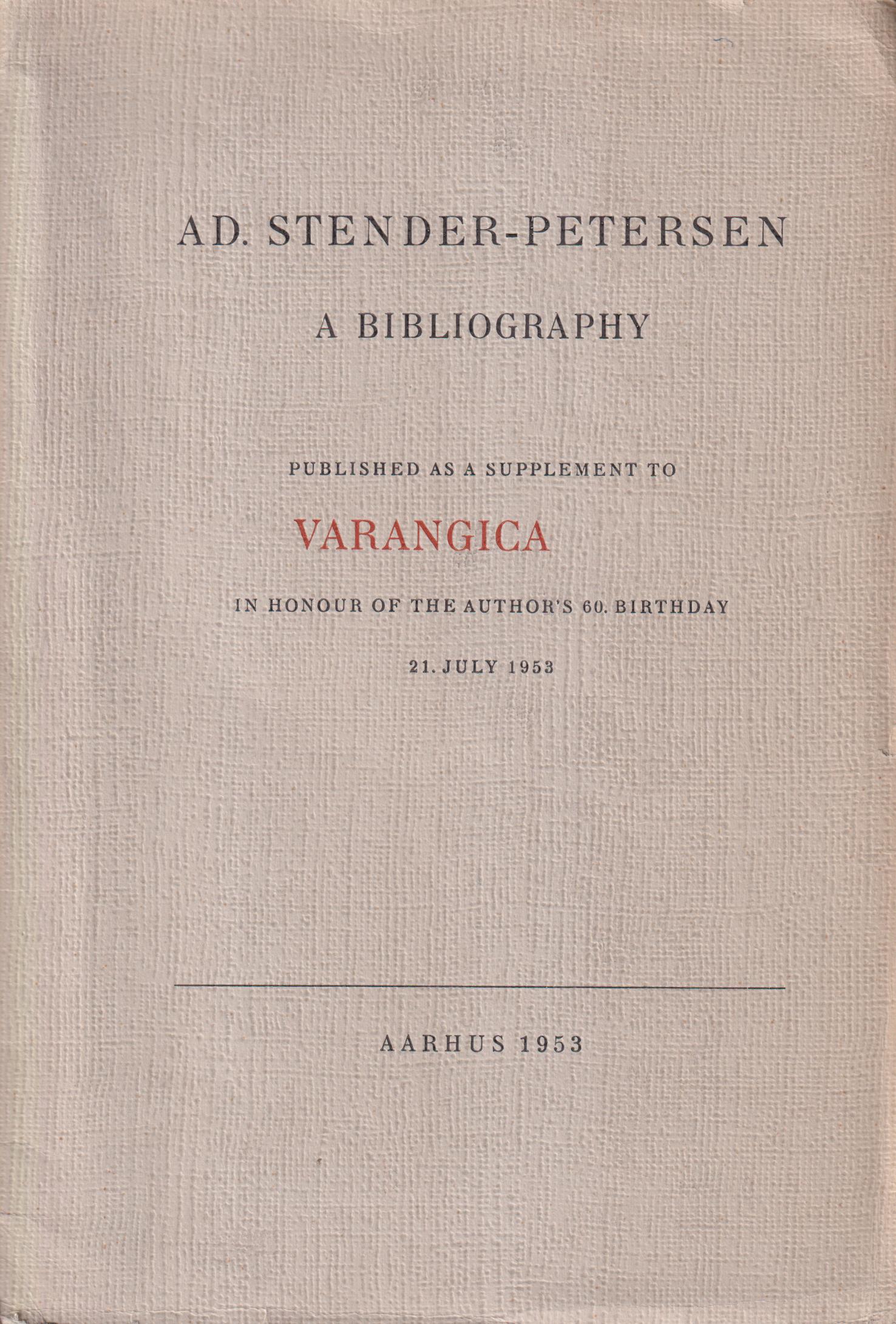Ad. Stender-Petersen. A bibliography. Published as a supplement to Varangica in honour of the author's 60. birthday 21. july 1953.