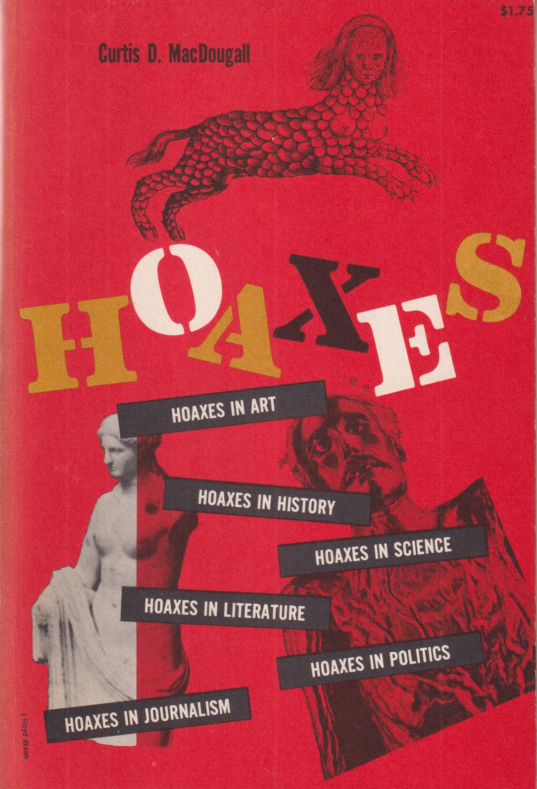 Hoaxes. [... in art, ... history, ... science, ... literature, ... politics, ... journalism].