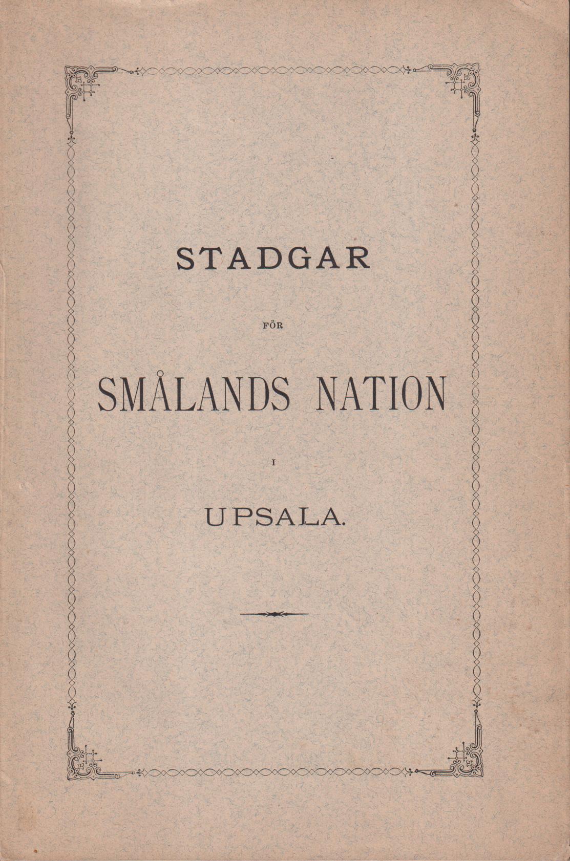 Stadgar för Smålands nation i Upsala. Af det mindre akademiska konsistoriet stadfästa den 10 februari 1886.